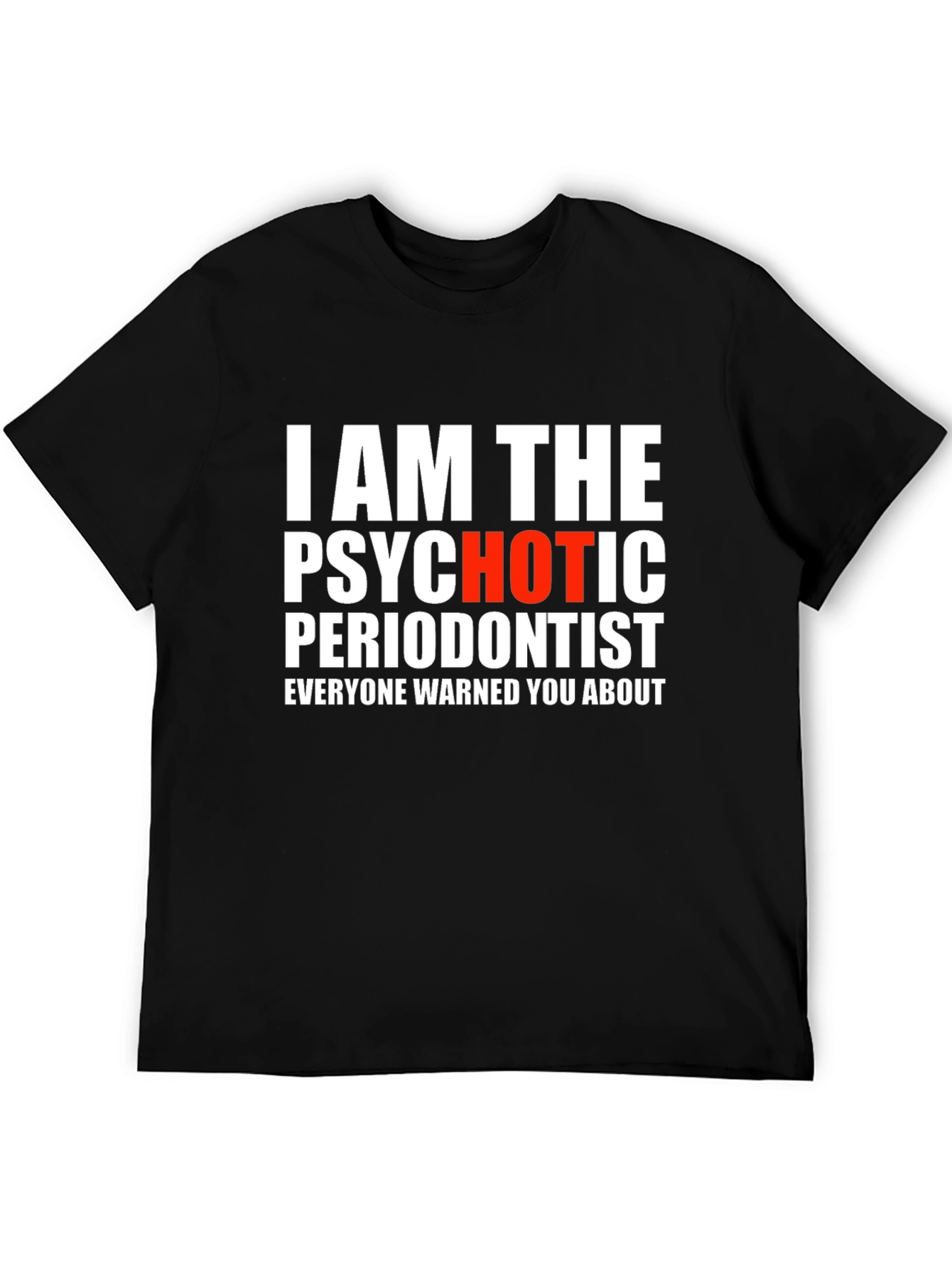 Psychotic Periodontist T-Shirt - Funny Dentist Tee
