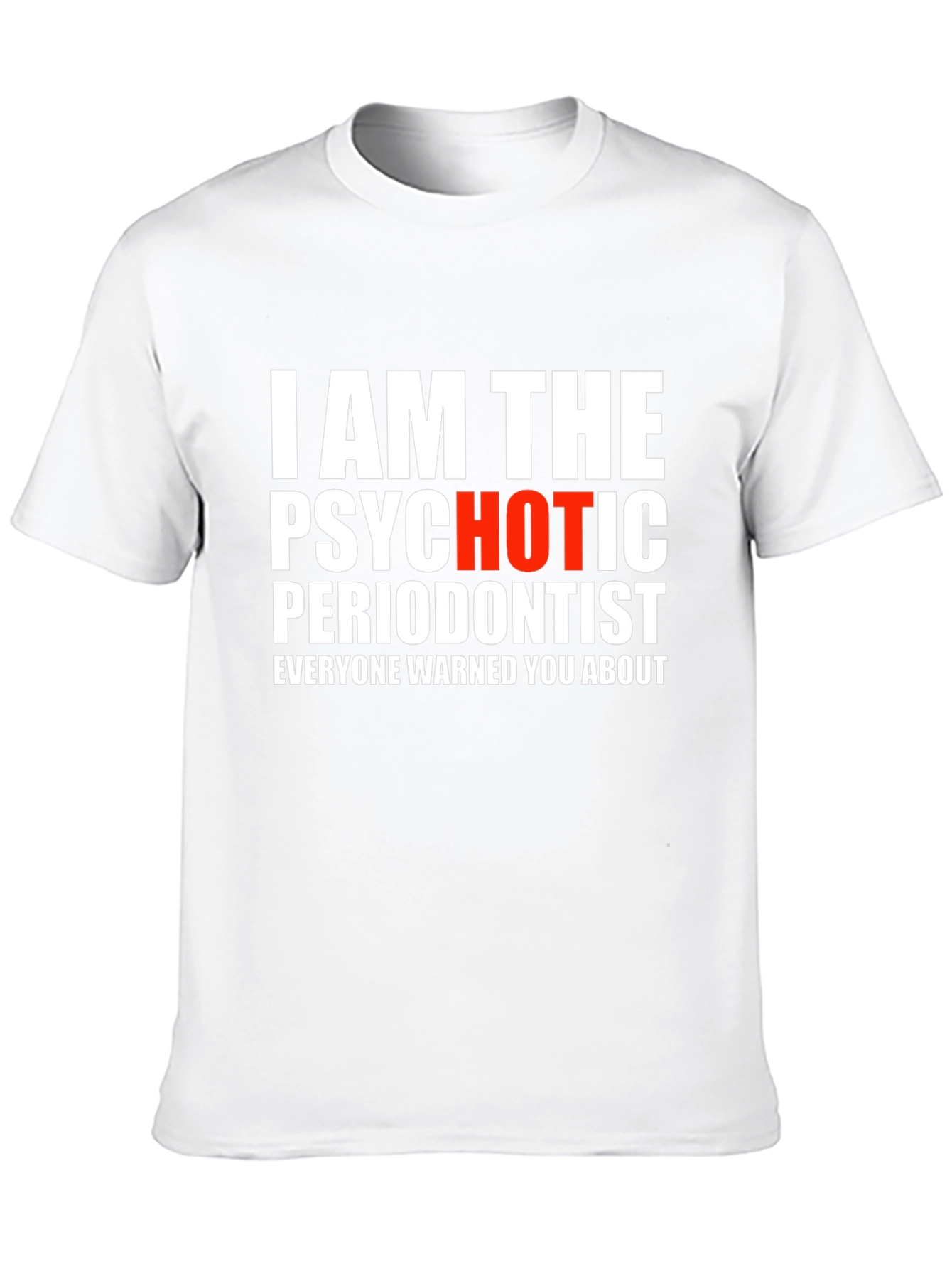 Psychotic Periodontist T-Shirt - Funny Dentist Tee