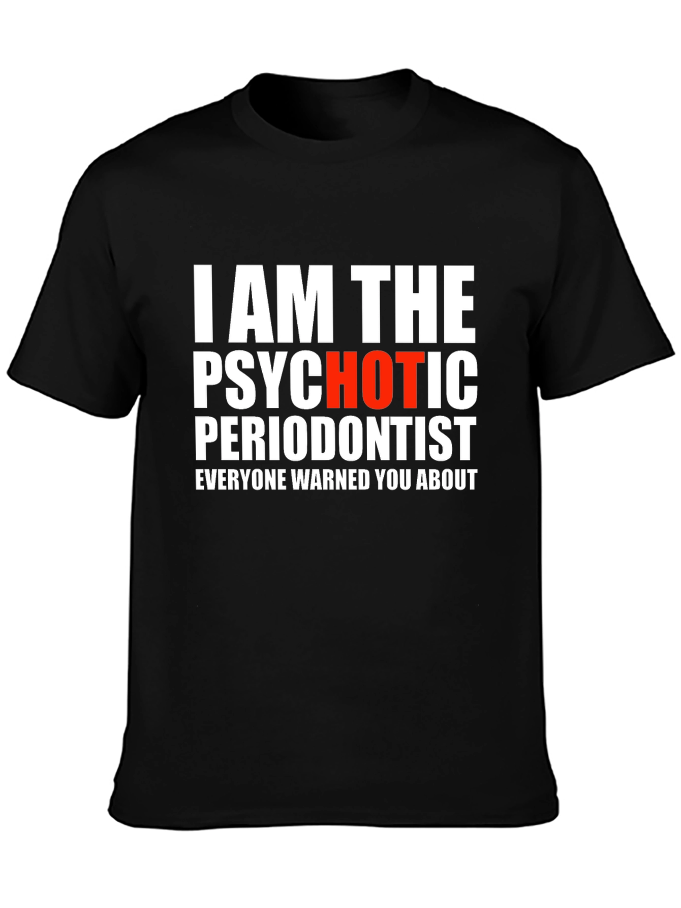 Psychotic Periodontist T-Shirt - Funny Dentist Tee