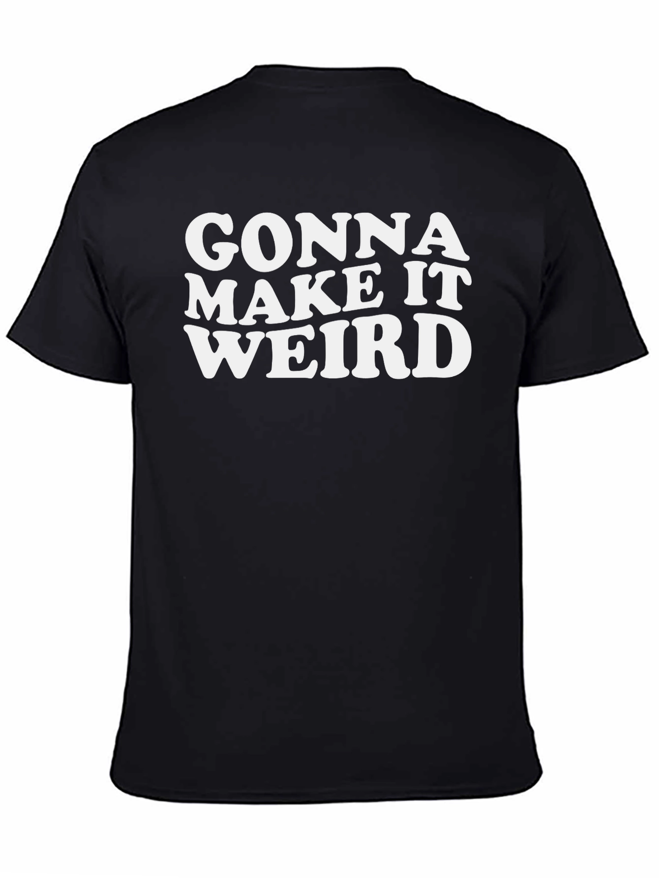 Gonna Make It Weird Black Graphic Tee