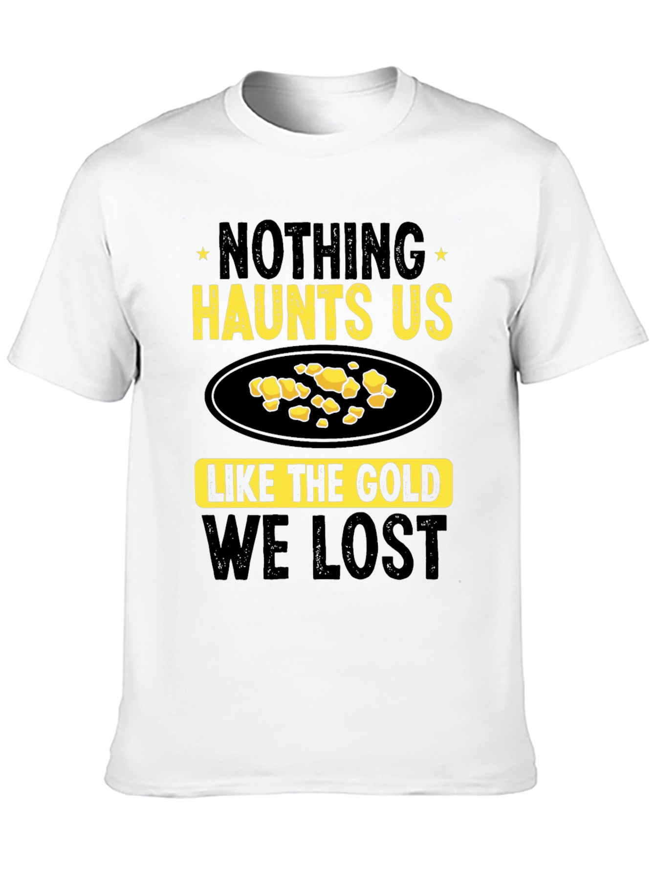 Nothing Haunts Us Like The Gold We Lost T-Shirt