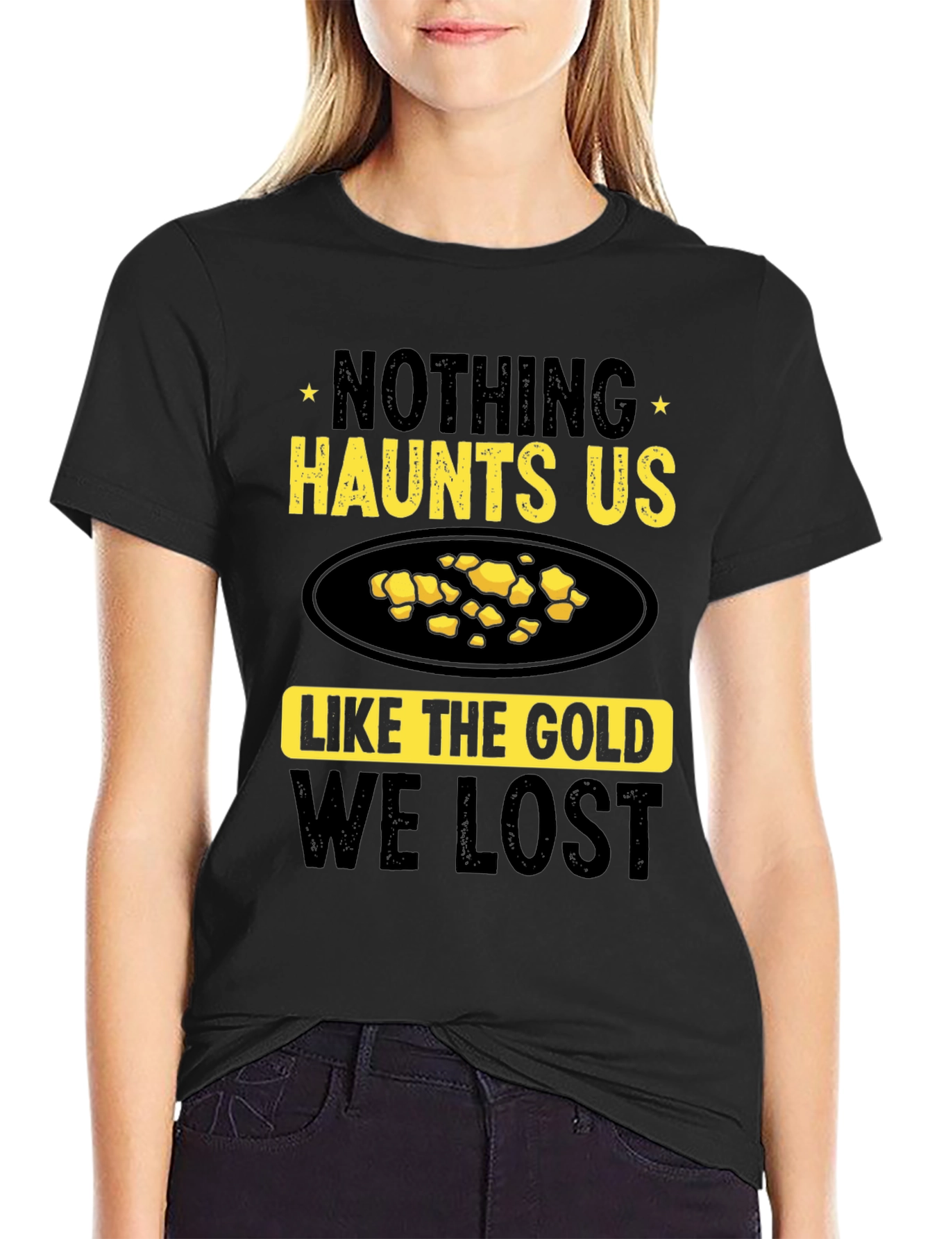 Nothing Haunts Us Like The Gold We Lost T-Shirt