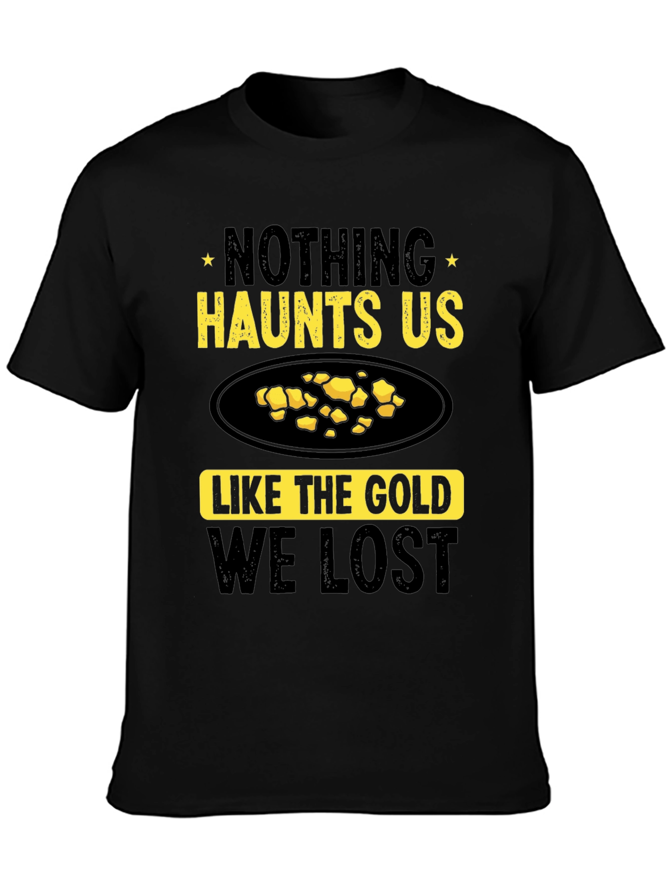 Nothing Haunts Us Like The Gold We Lost T-Shirt
