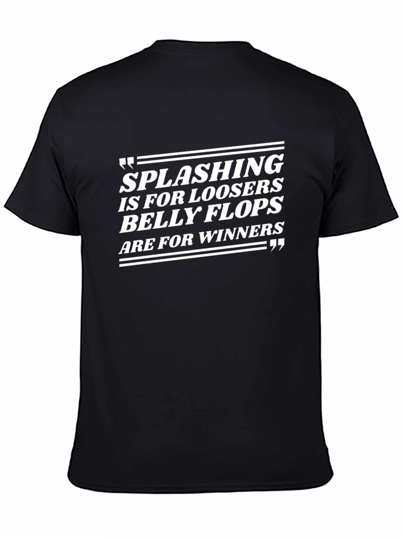 Splashing Losers Belly Flops Winners T-Shirt