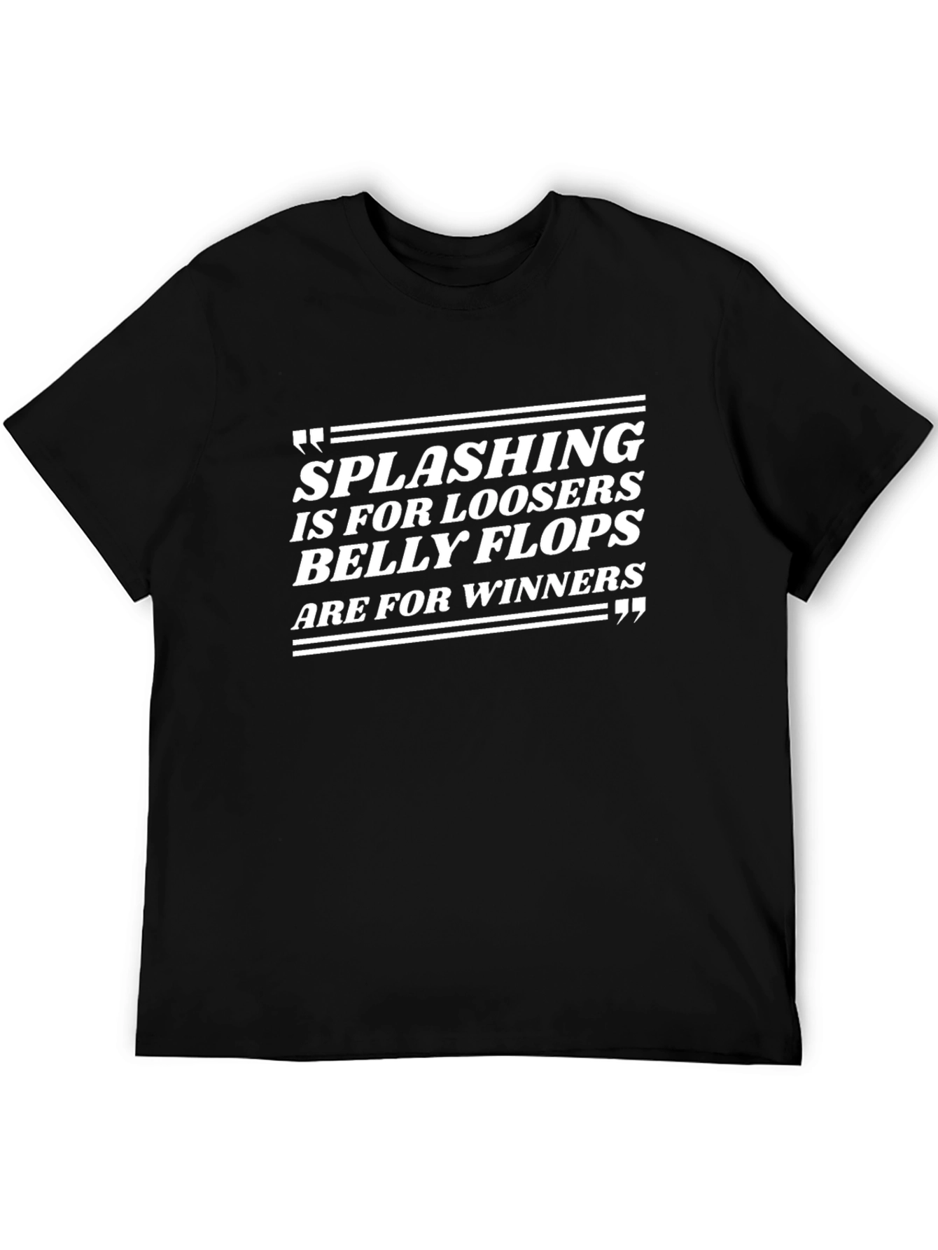 Splashing Losers Belly Flops Winners T-Shirt