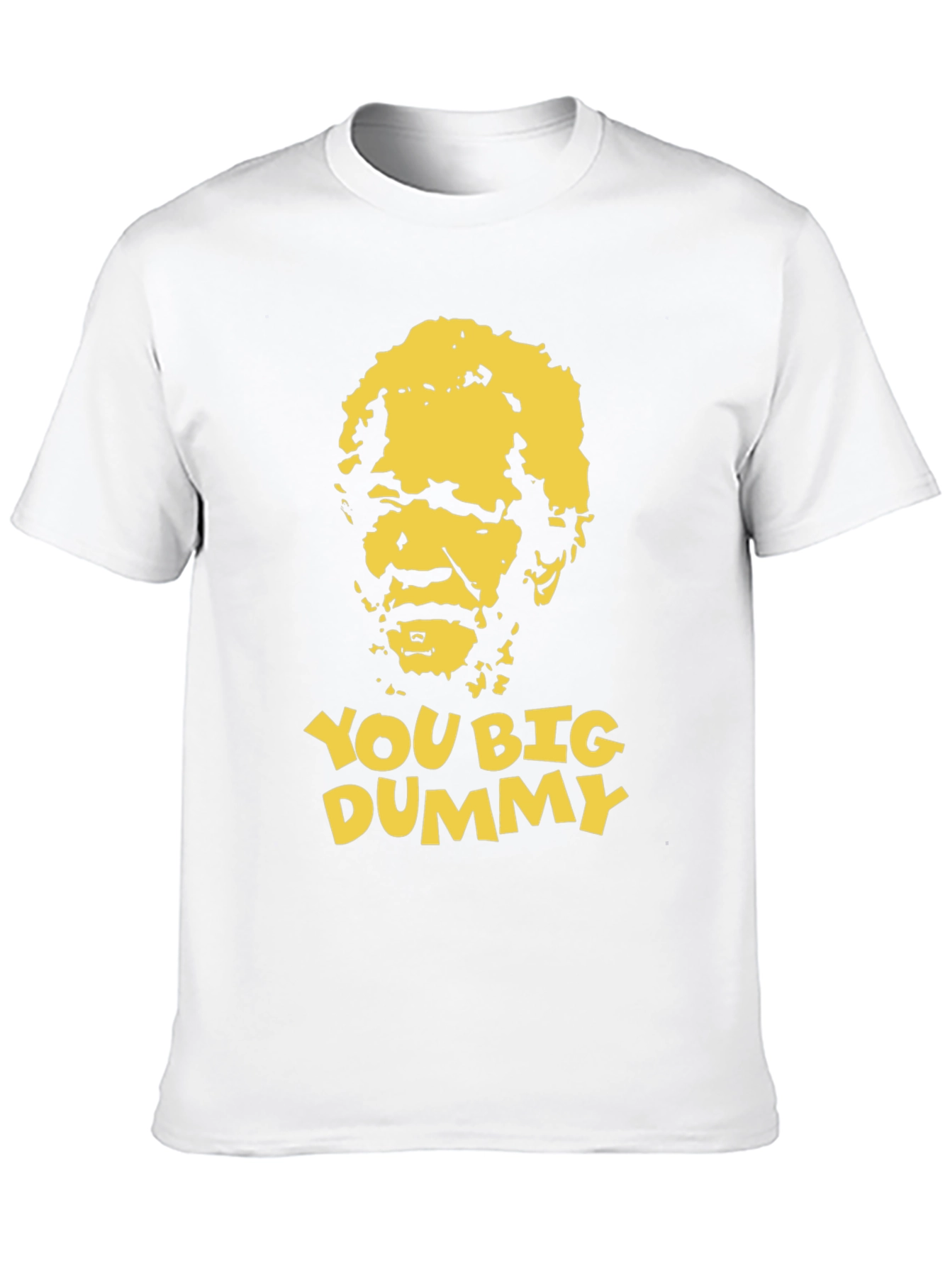 You Big Dummy Funny Graphic T-Shirt