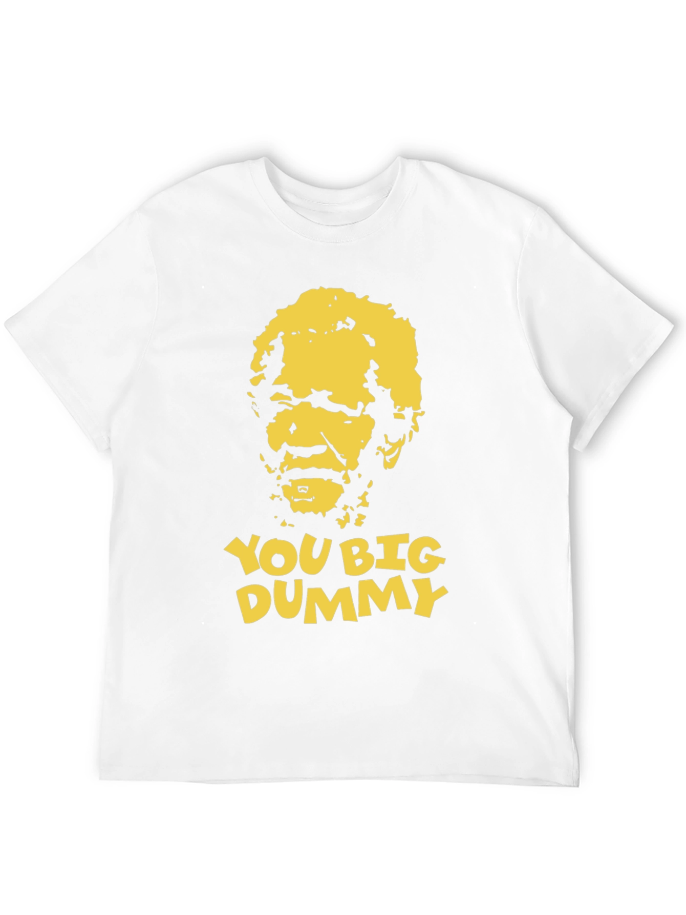You Big Dummy Funny Graphic T-Shirt