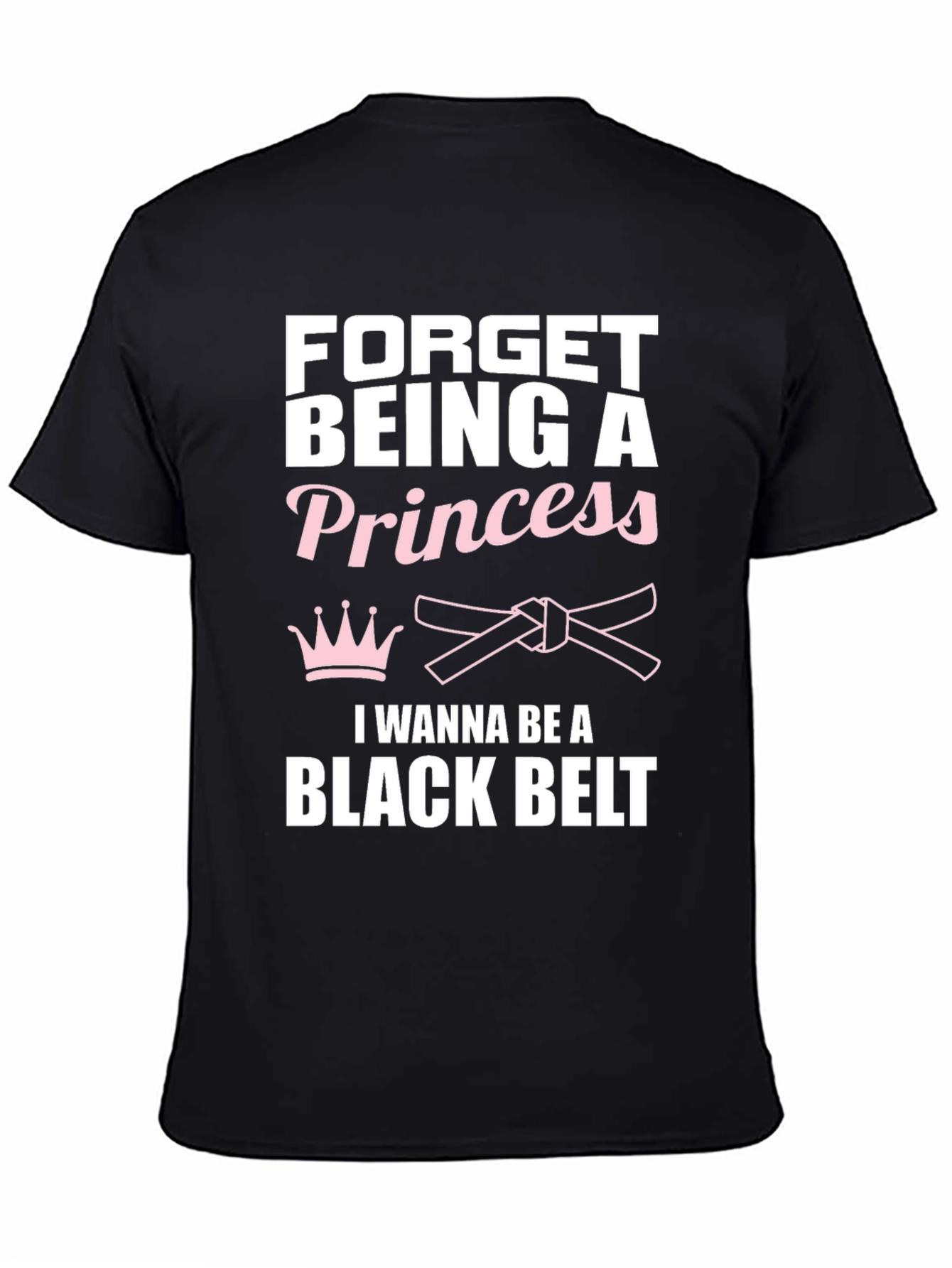 Forget Princess Black Belt Martial Arts T-Shirt