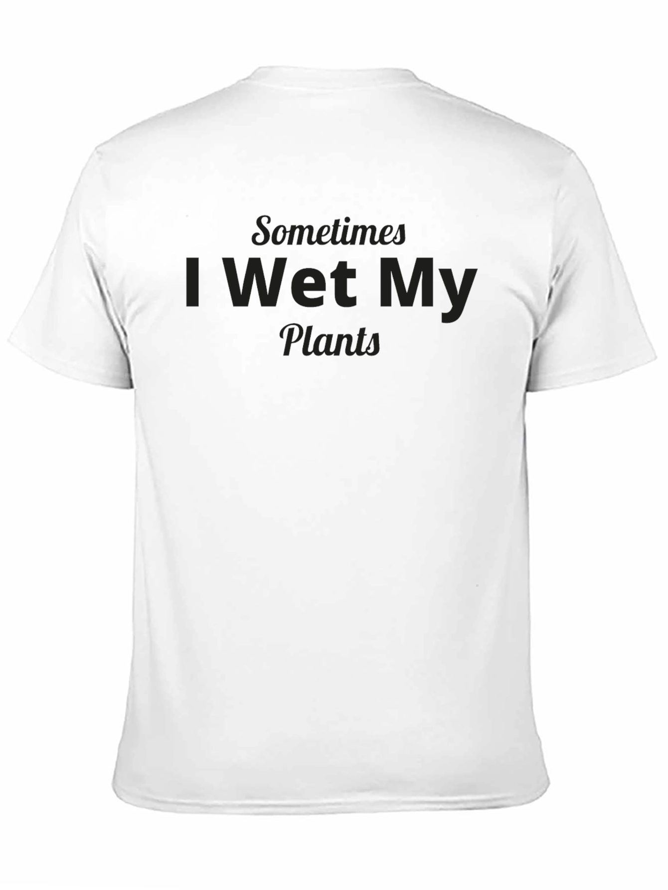 Funny Sometimes I Wet My Plants Graphic T-Shirt
