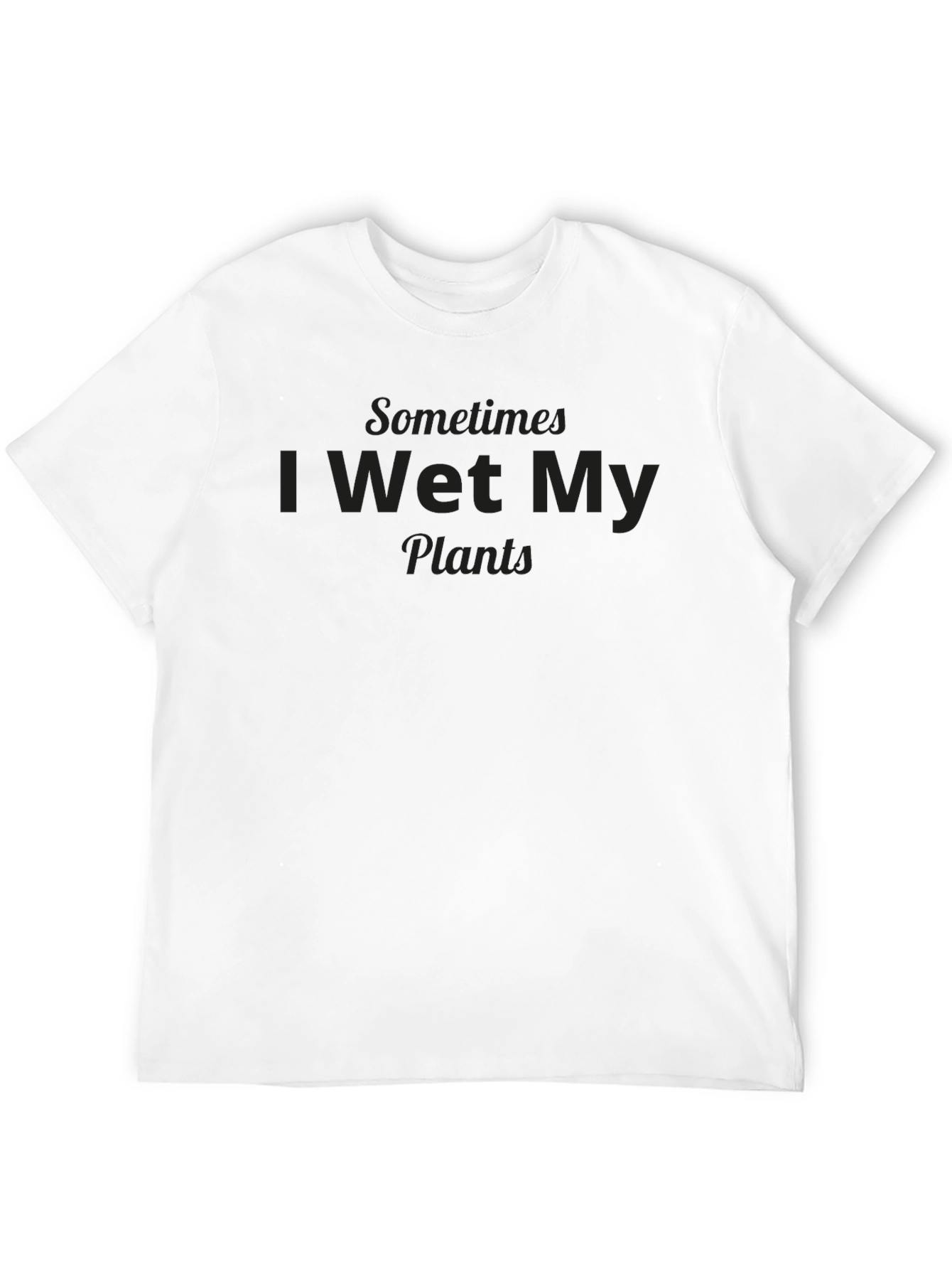 Funny Sometimes I Wet My Plants Graphic T-Shirt