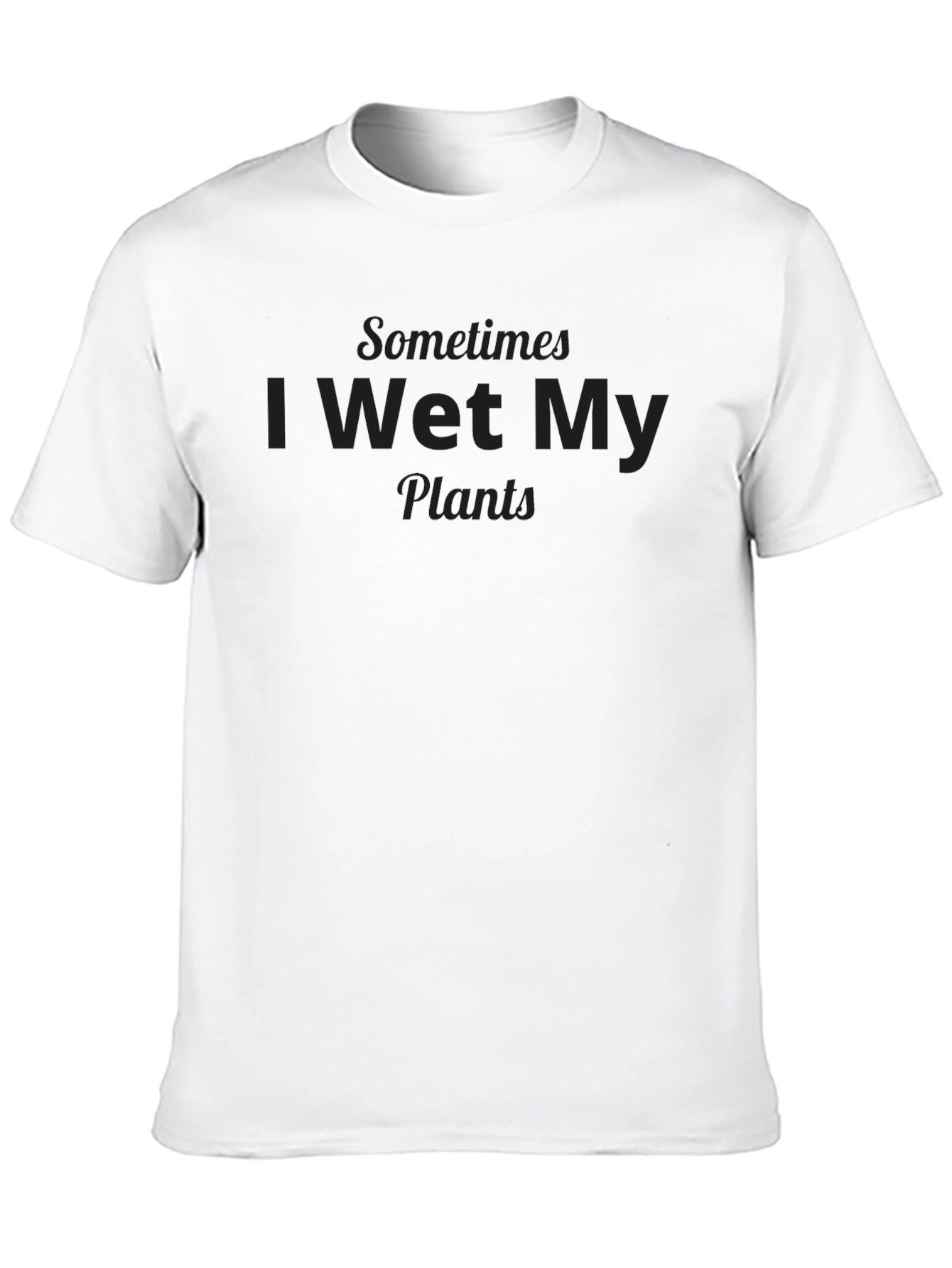 Funny Sometimes I Wet My Plants Graphic T-Shirt