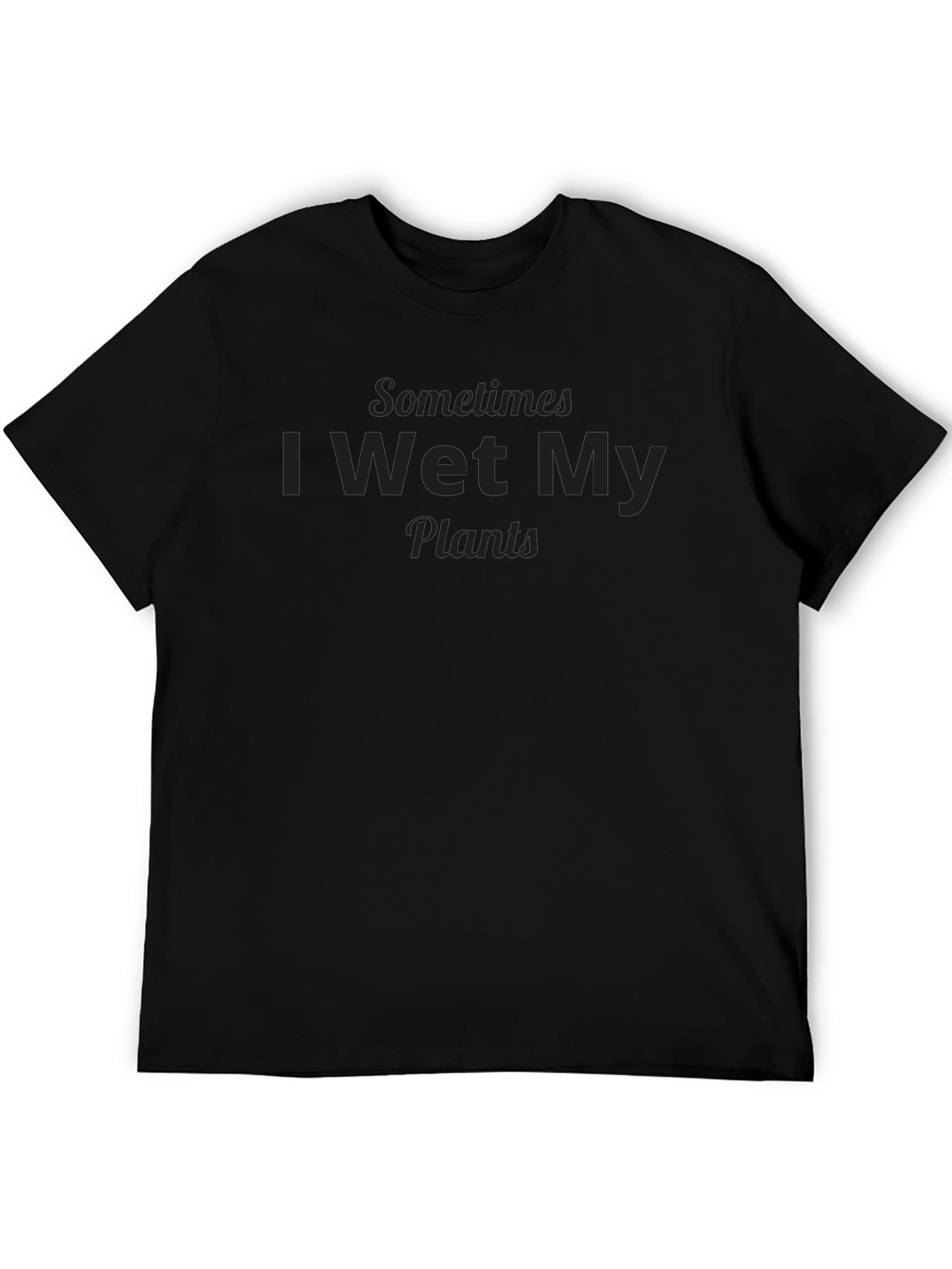 Funny Sometimes I Wet My Plants Graphic T-Shirt