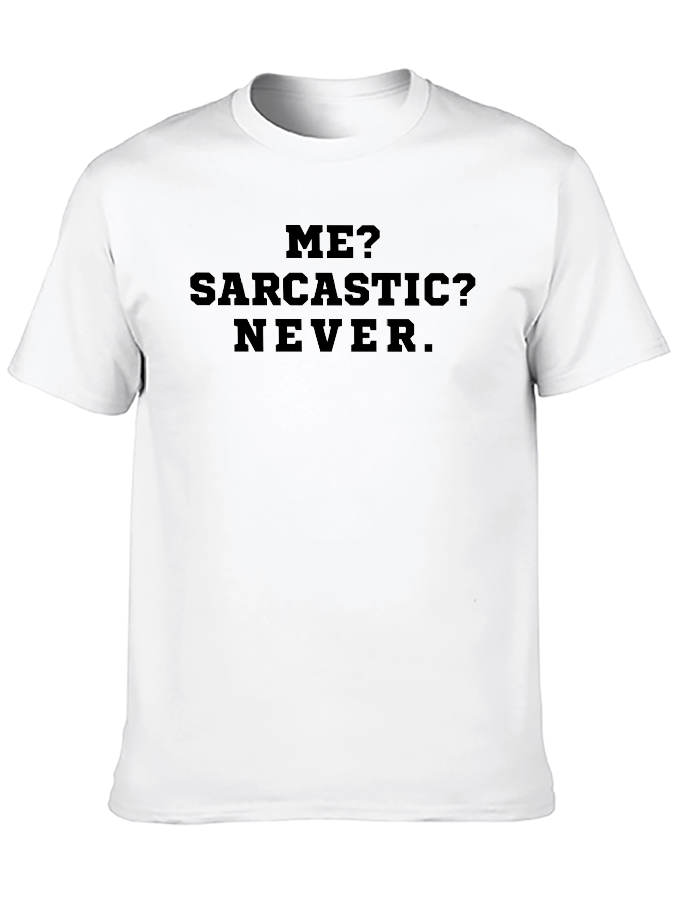 Sarcastic Humor T-Shirt - Me? Sarcastic? Never.