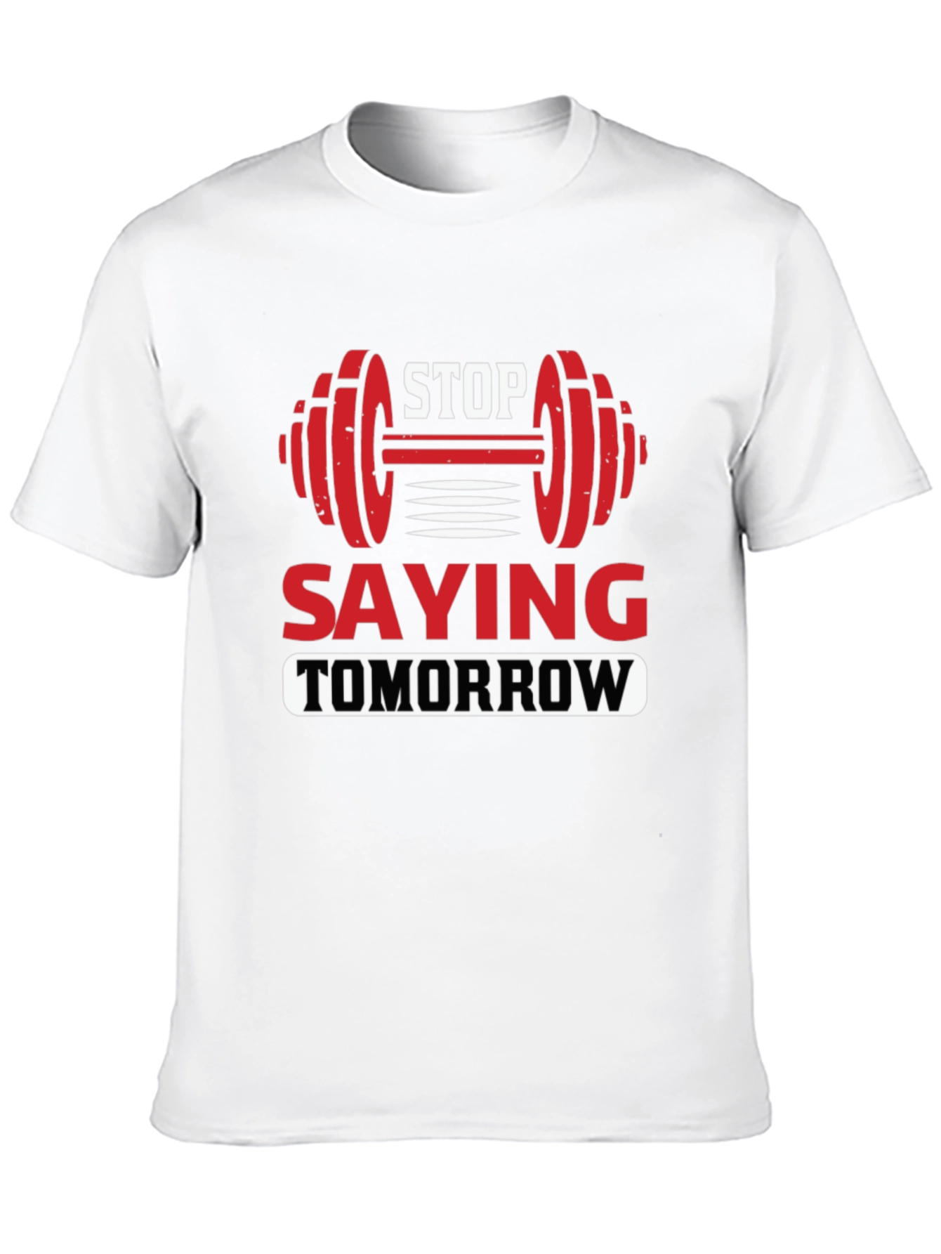 Stop Saying Tomorrow Graphic T-Shirt