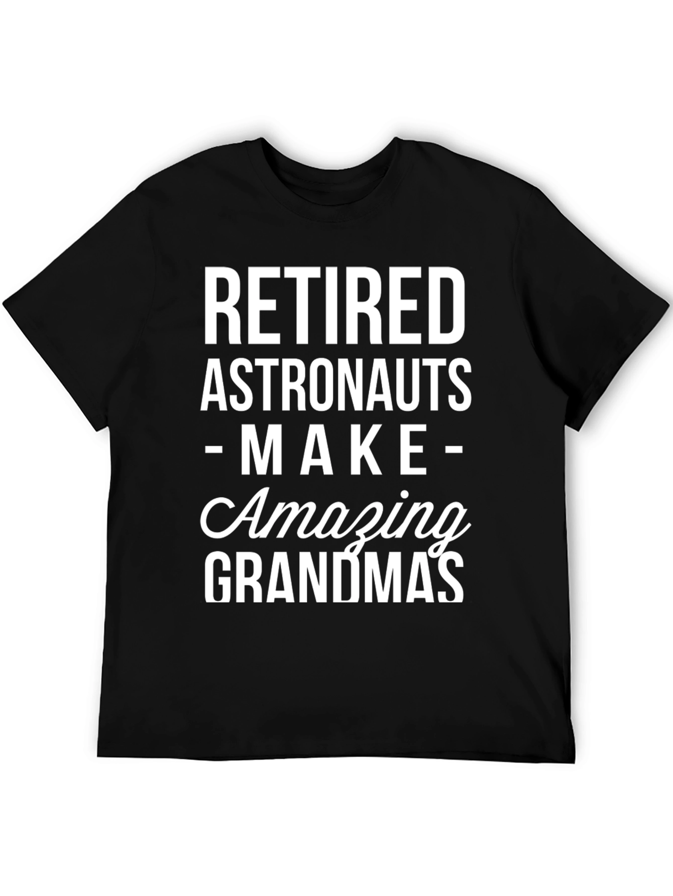 Retired Astronauts Make Amazing Grandmas Black T-Shirt