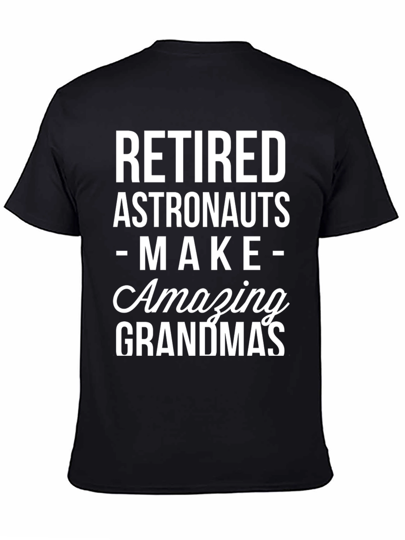 Retired Astronauts Make Amazing Grandmas Black T-Shirt