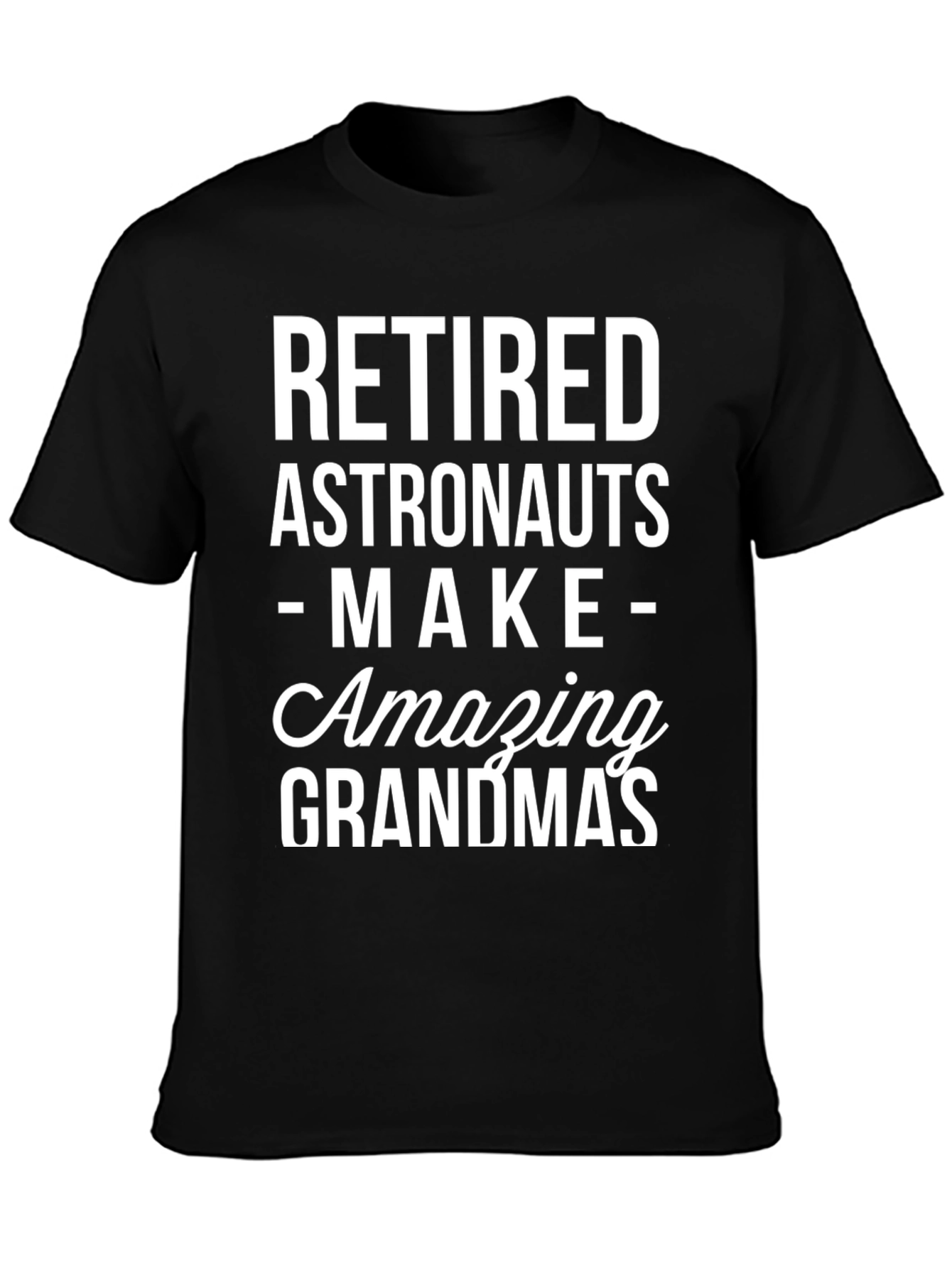 Retired Astronauts Make Amazing Grandmas Black T-Shirt