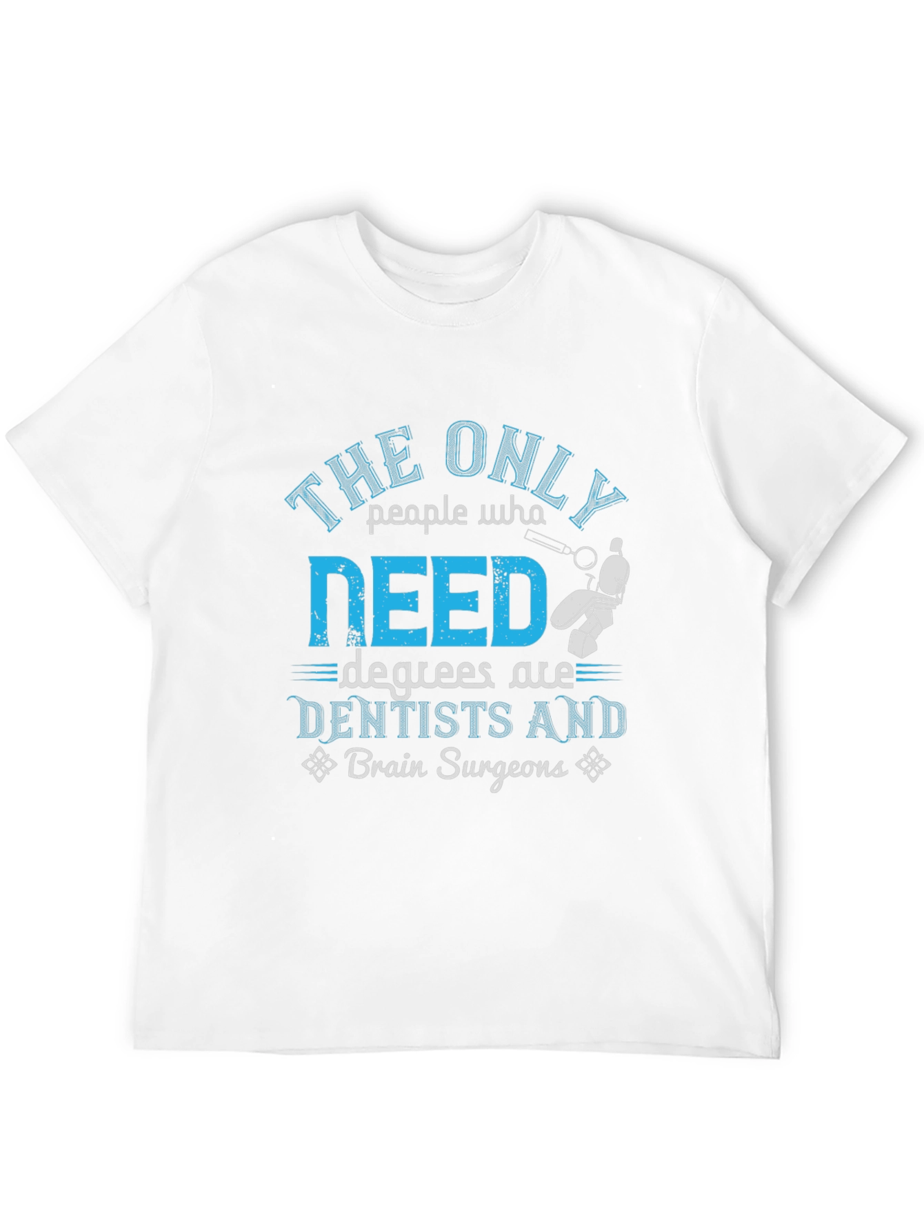 Dentist & Brain Surgeon Degree T-Shirt