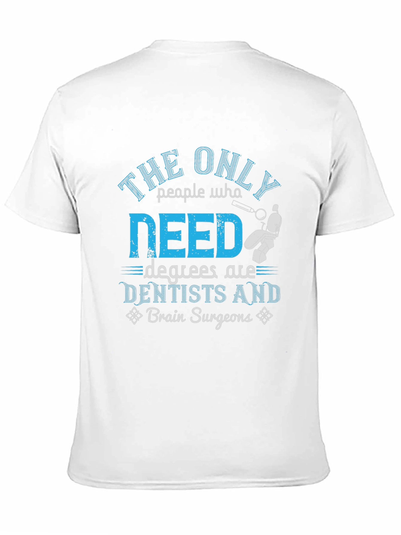 Dentist & Brain Surgeon Degree T-Shirt