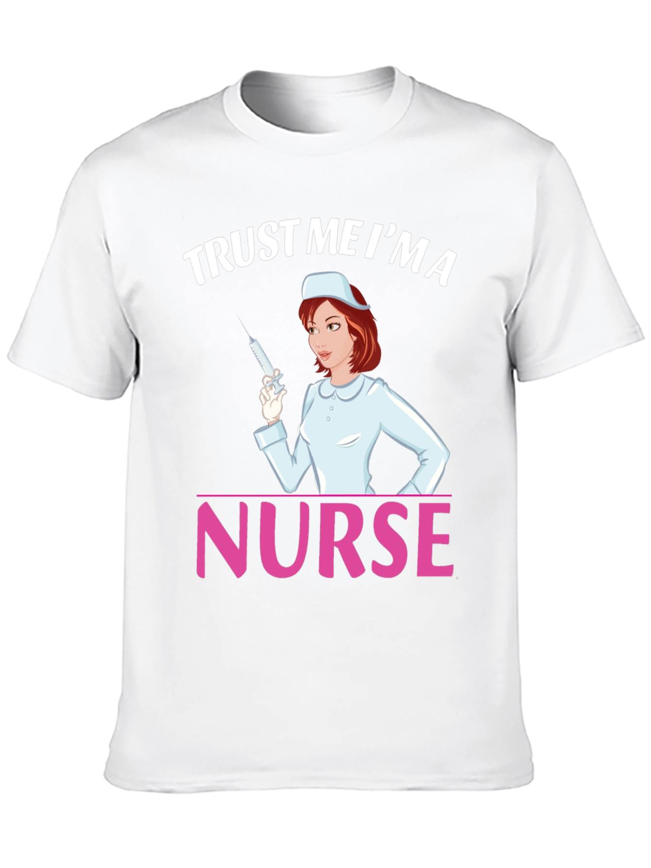 Trust Me Im a Nurse T-Shirt