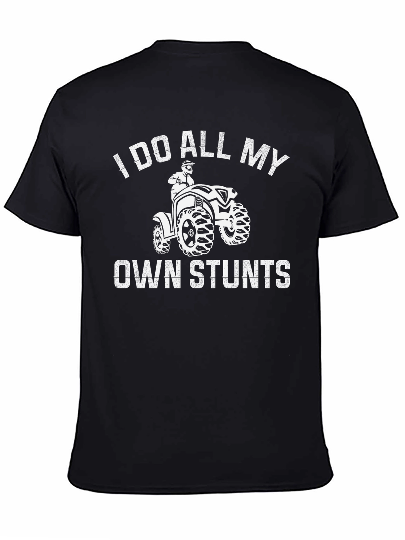 I Do All My Own Stunts ATV T-Shirt