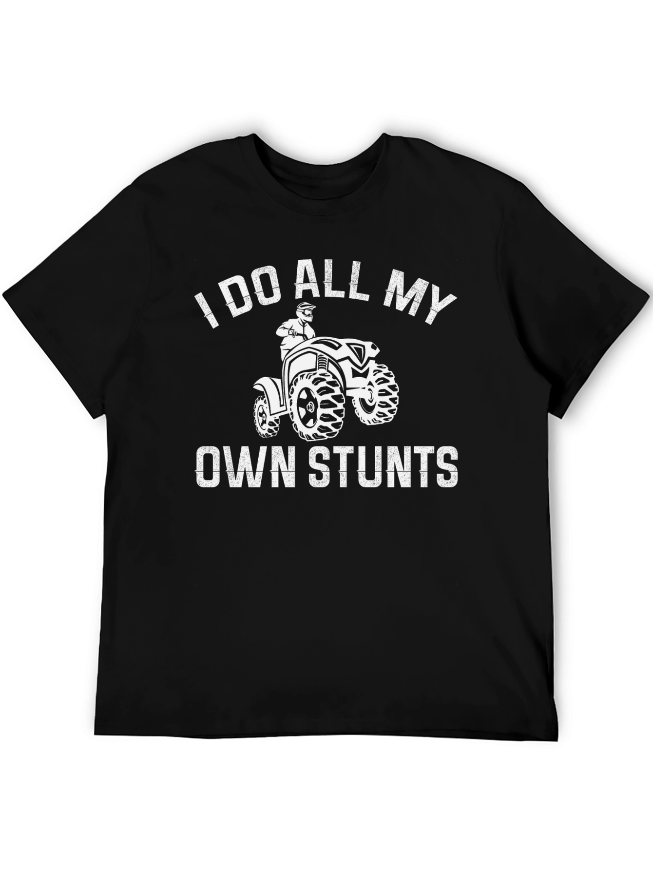 I Do All My Own Stunts ATV T-Shirt
