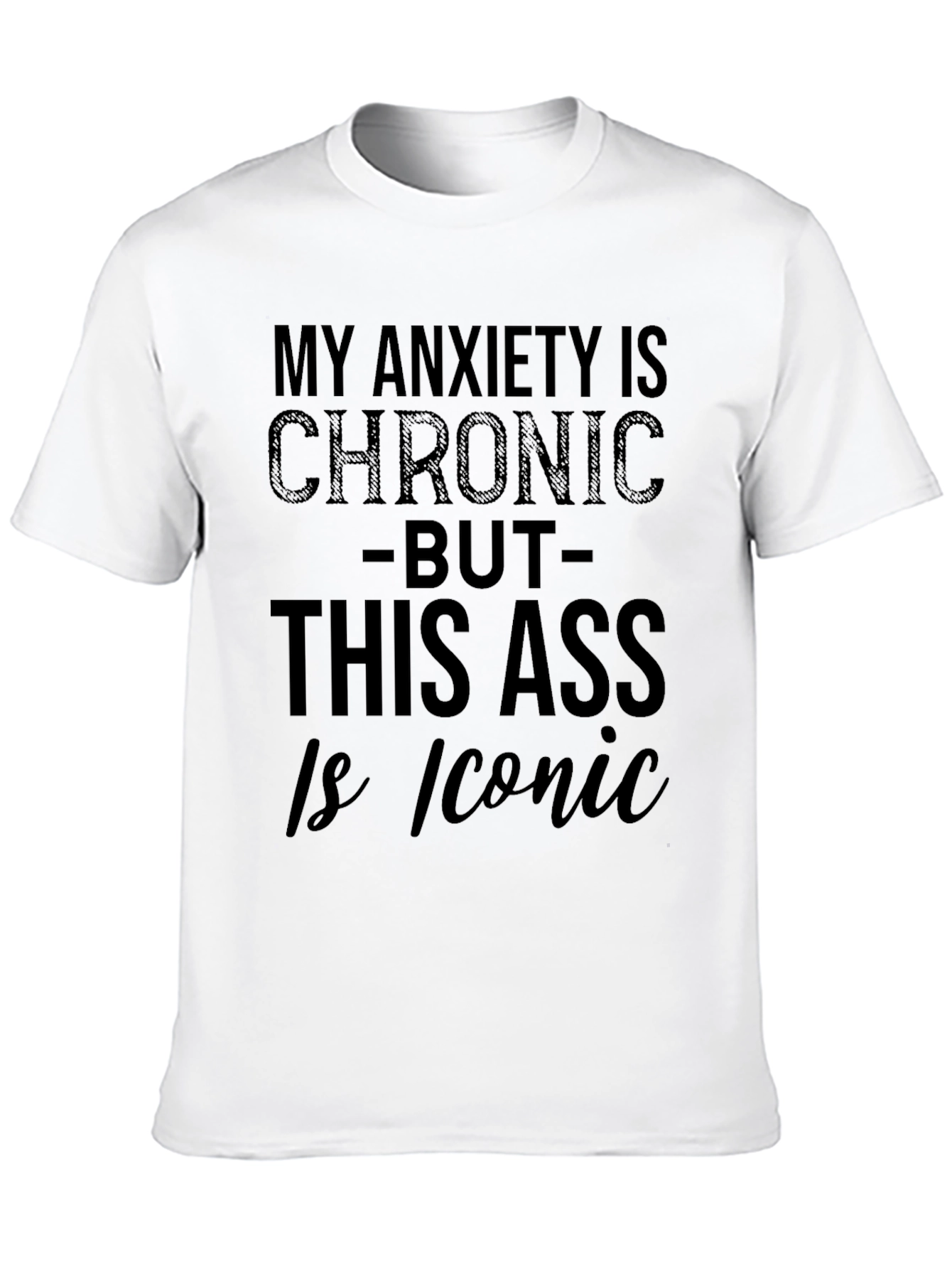 My Anxiety Is Chronic Funny T-Shirt