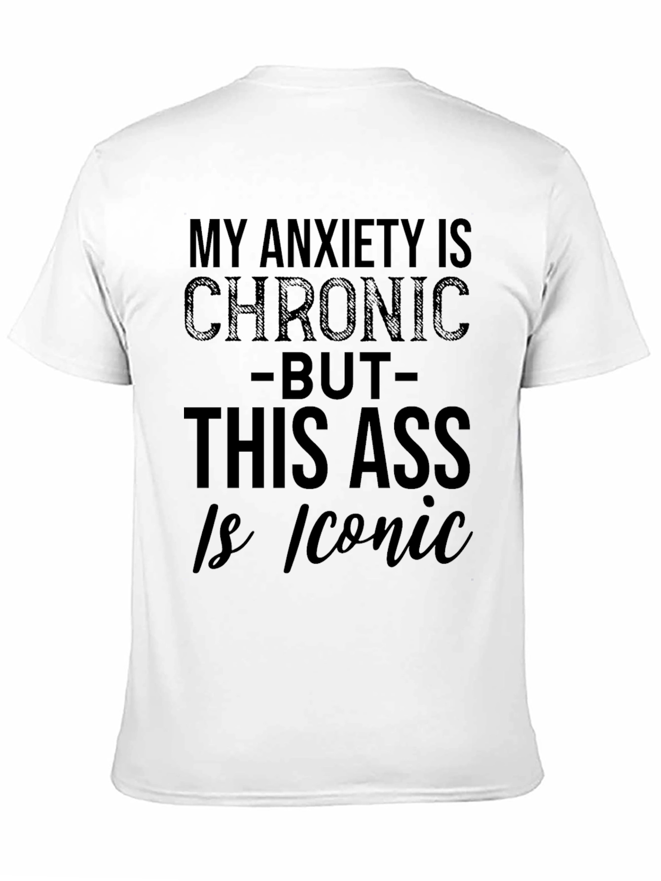 My Anxiety Is Chronic Funny T-Shirt