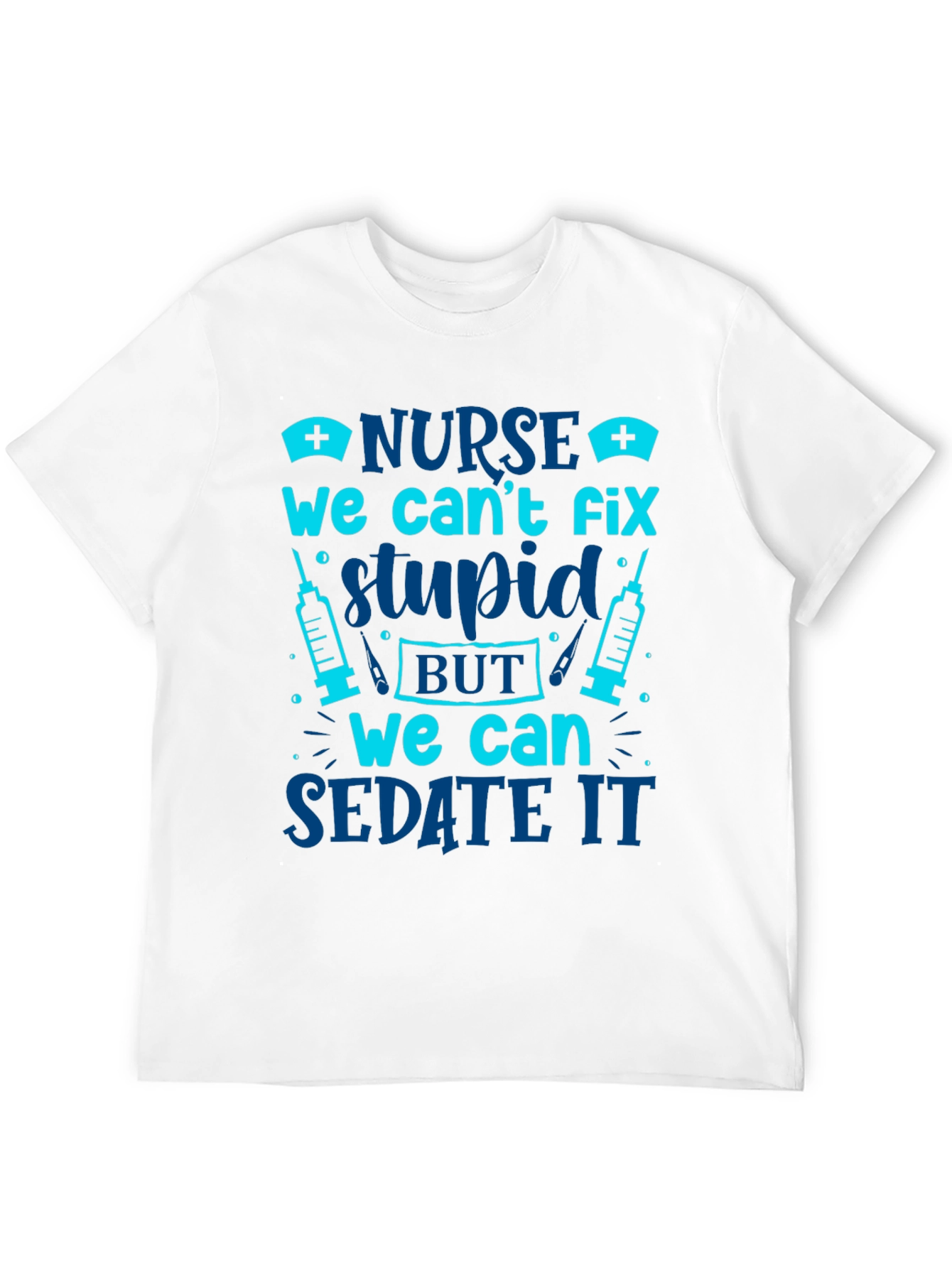 Nurse Cant Fix Stupid Sarcastic Graphic Tee