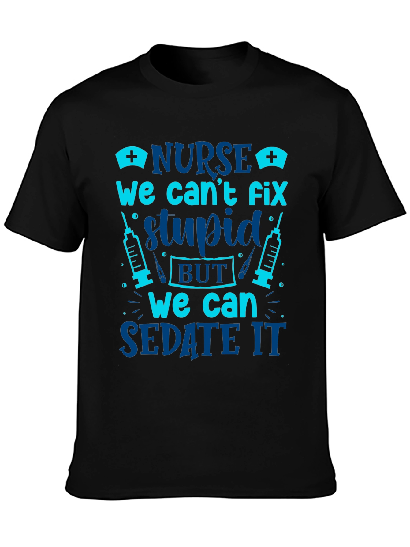 Nurse Cant Fix Stupid Sarcastic Graphic Tee