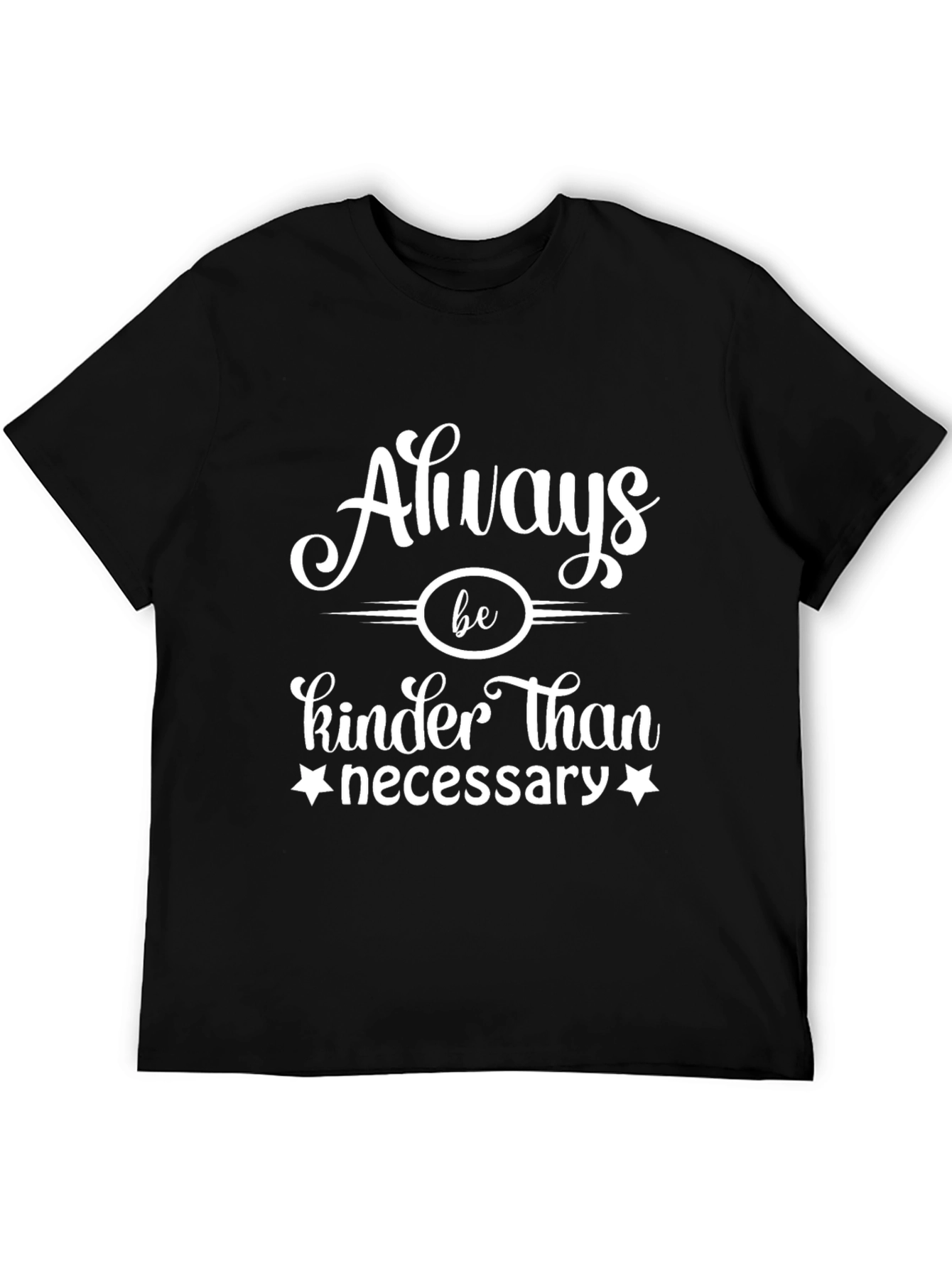 Always Be Kinder Than Necessary Graphic Tee