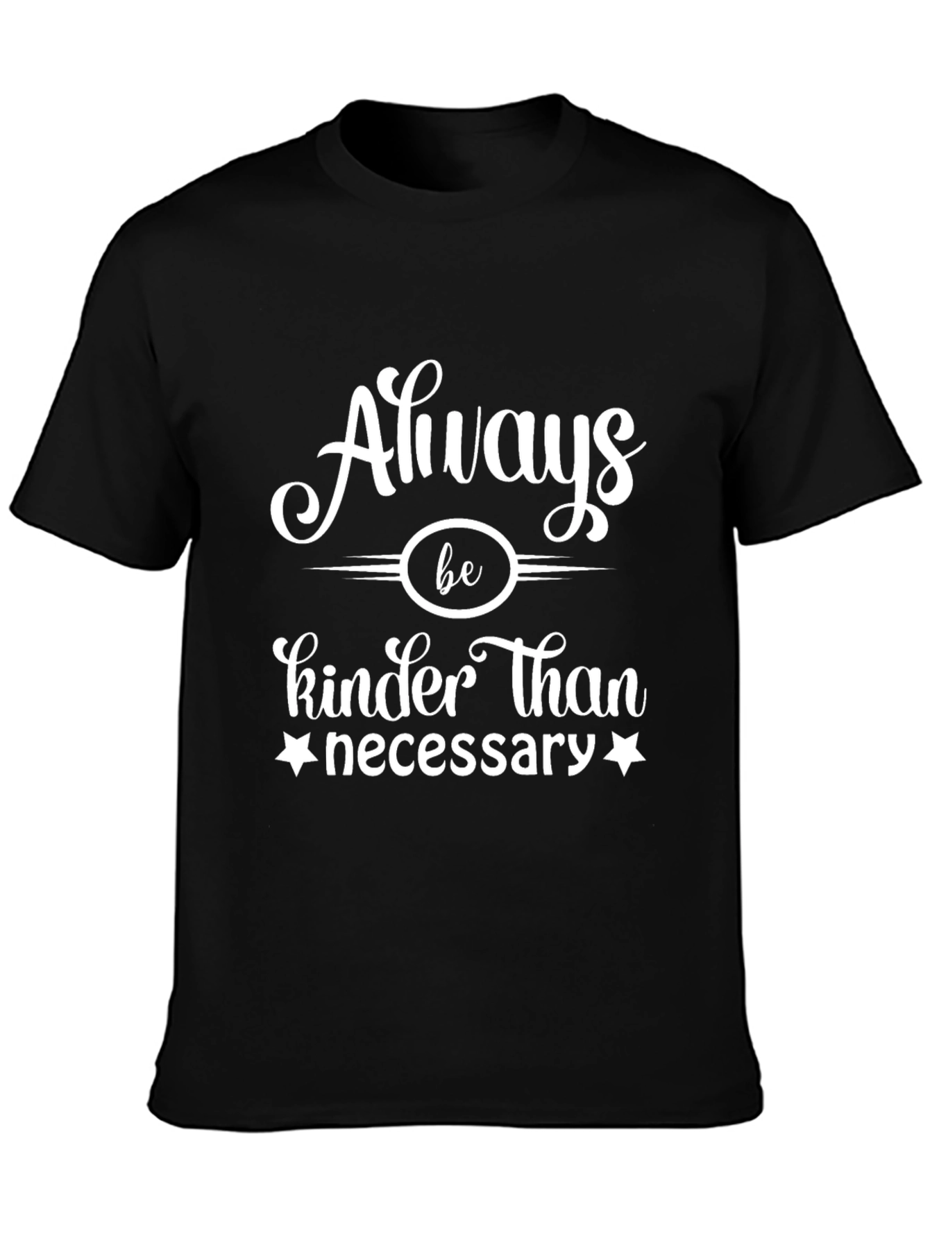 Always Be Kinder Than Necessary Graphic Tee