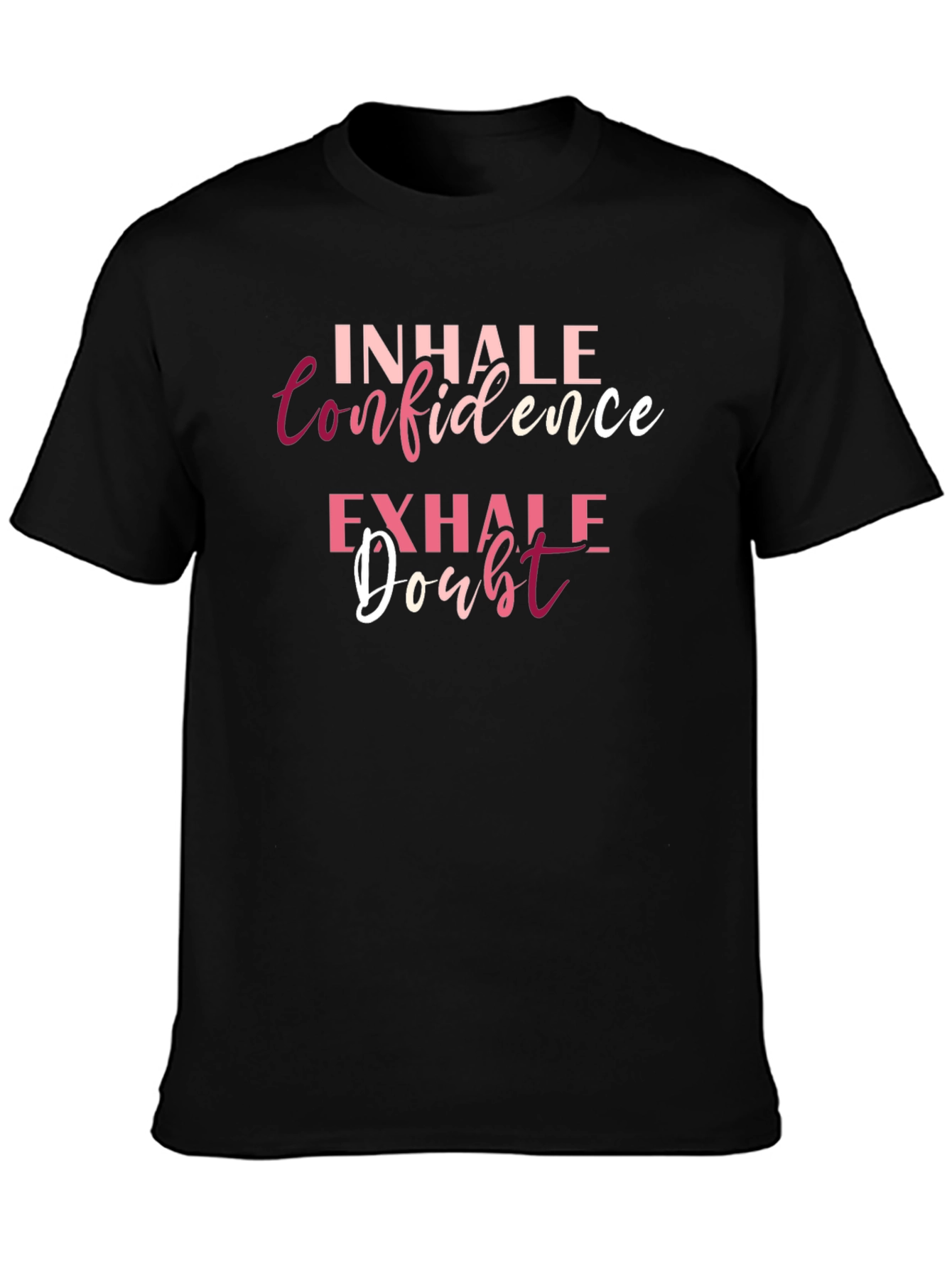 Inhale Confidence Exhale Doubt T-Shirt