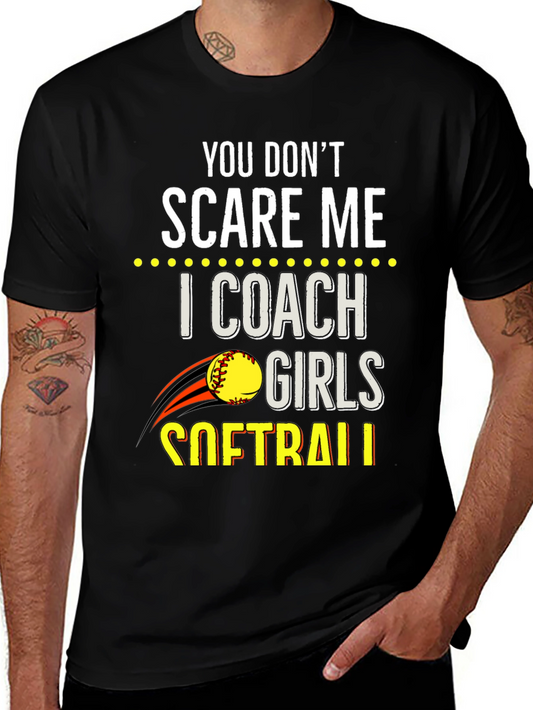 You Dont Scare Me Softball Coach T-Shirt