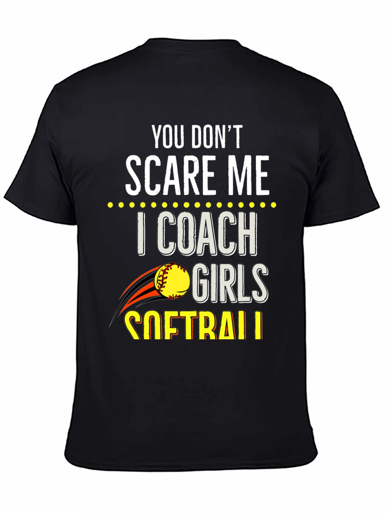 You Dont Scare Me Softball Coach T-Shirt