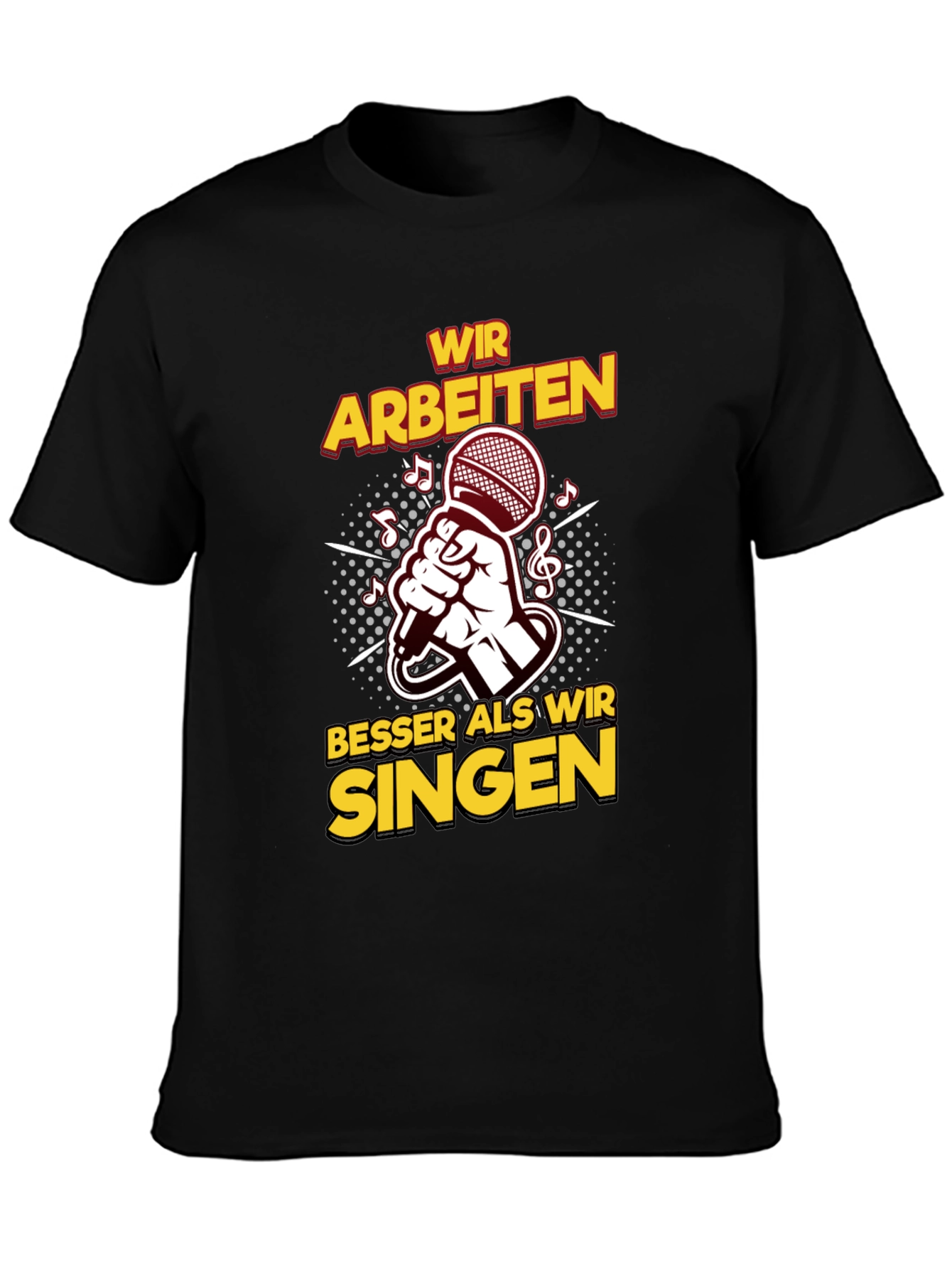 Wir Arbeiten Besser Als Wir Singen Black T-Shirt