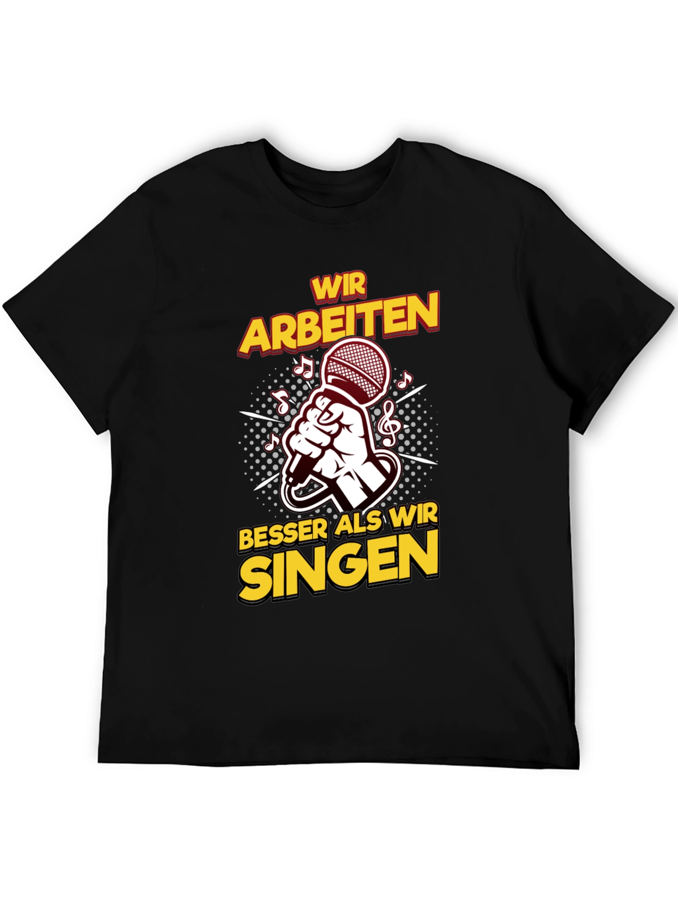 Wir Arbeiten Besser Als Wir Singen Black T-Shirt