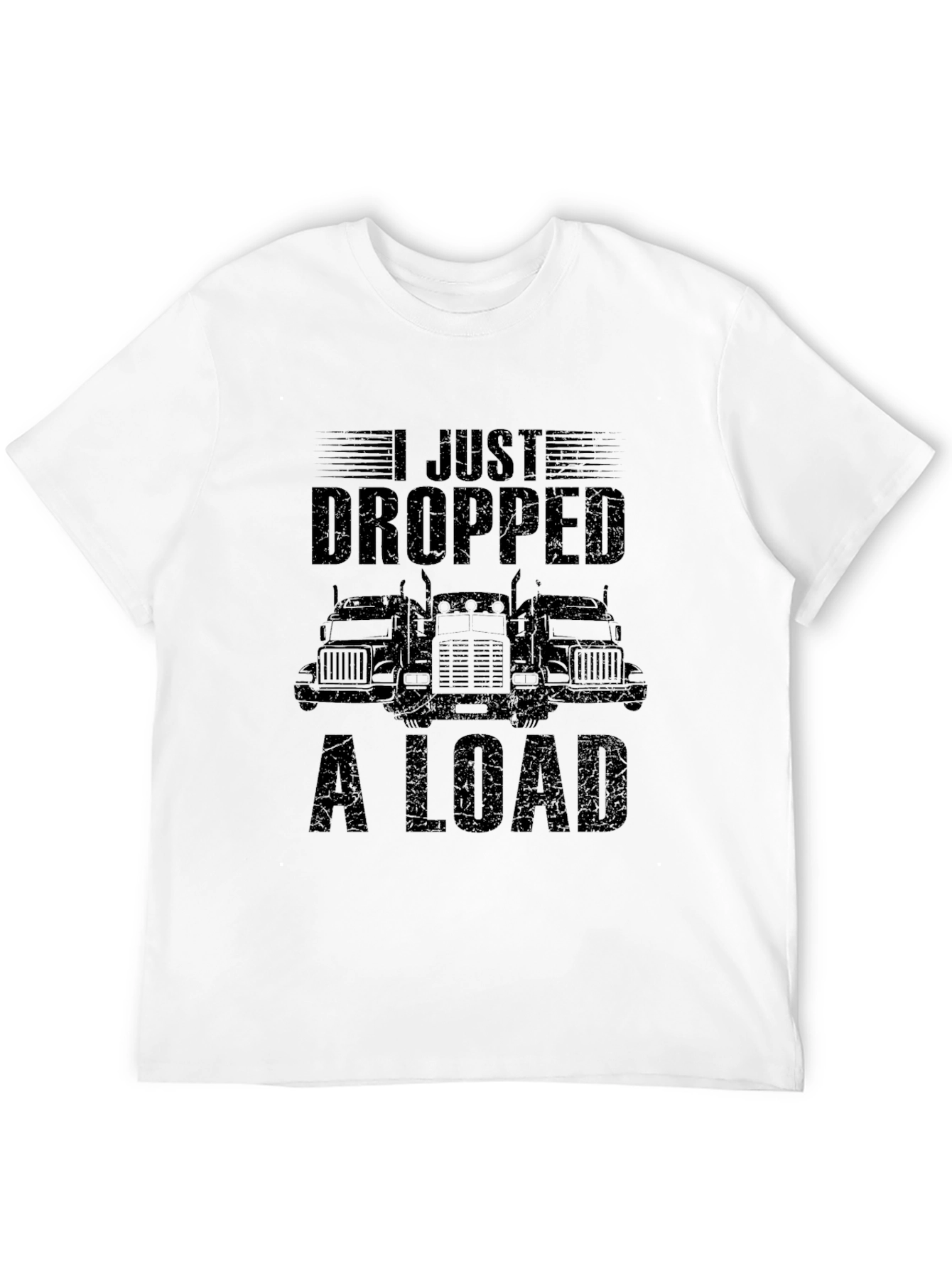 I Just Dropped A Load Trucker T-Shirt