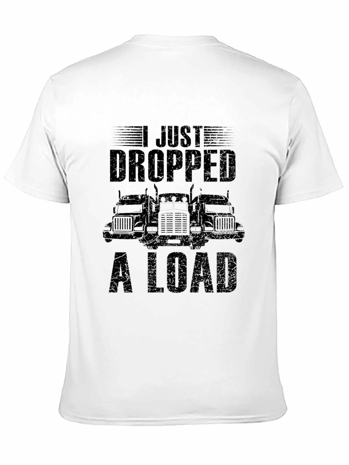 I Just Dropped A Load Trucker T-Shirt
