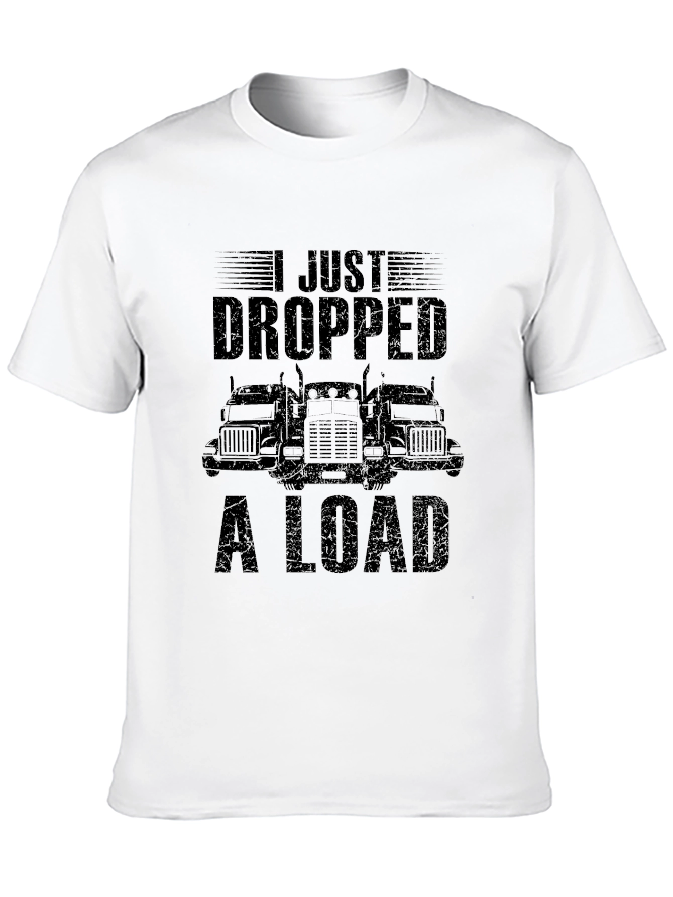 I Just Dropped A Load Trucker T-Shirt