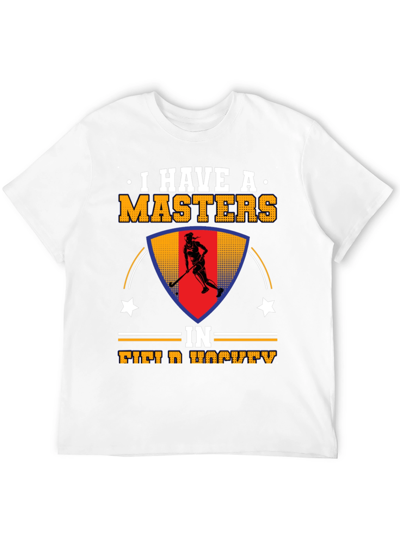I Have A Masters In Field Hockey T-Shirt