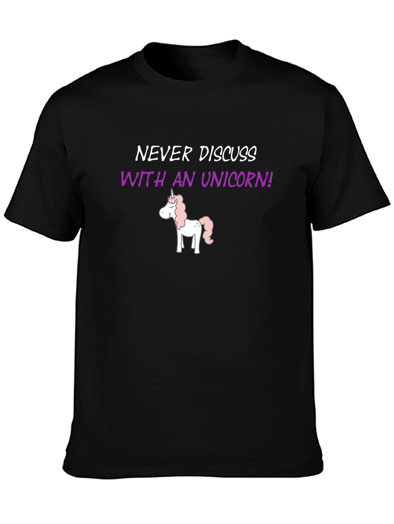 Never Discuss With An Unicorn! T-Shirt