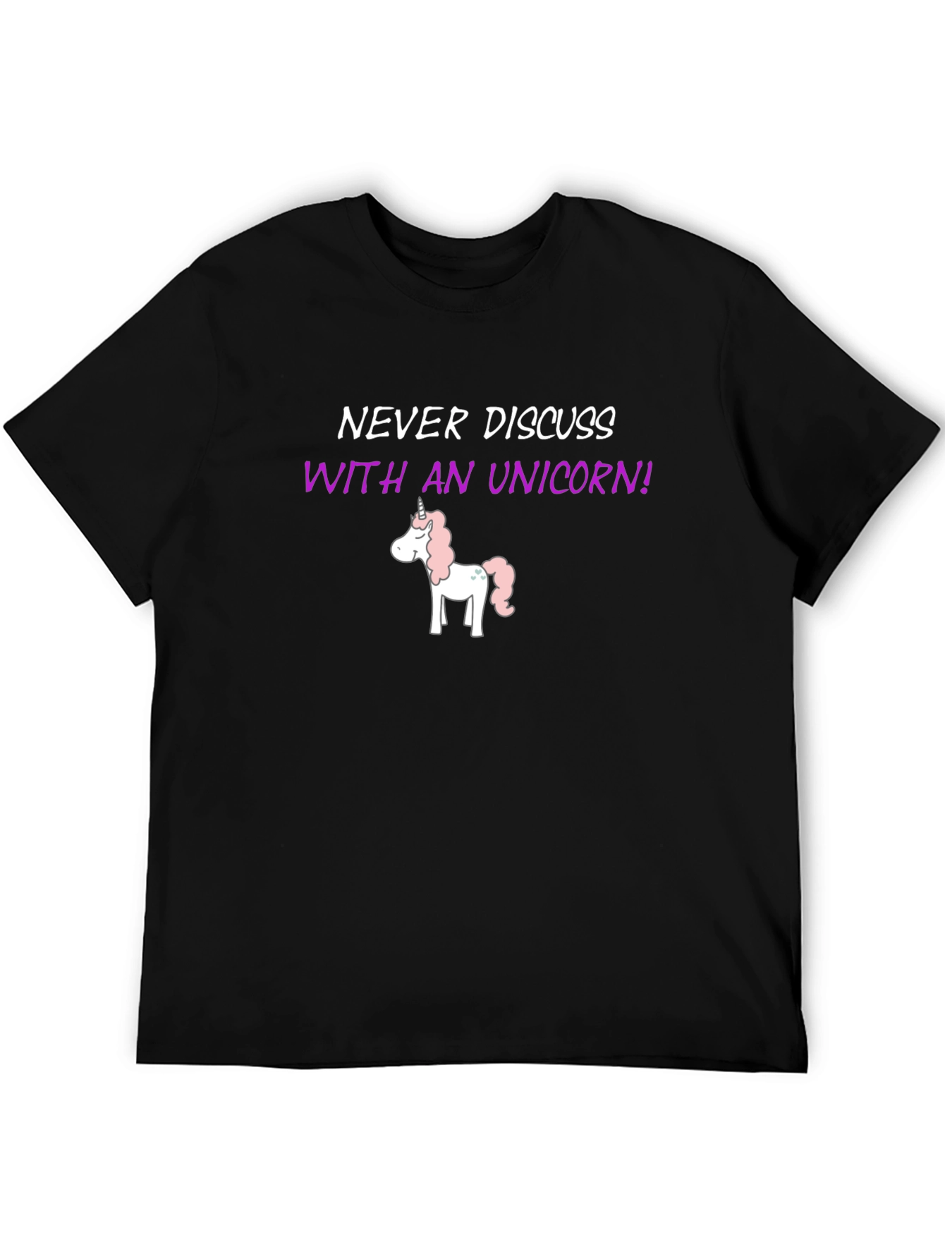 Never Discuss With An Unicorn! T-Shirt