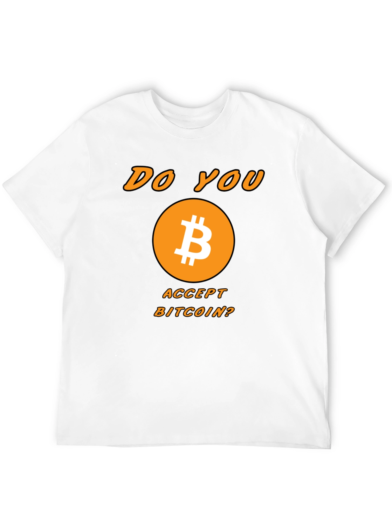 Bitcoin Crypto T-Shirt - Do You Accept Bitcoin?