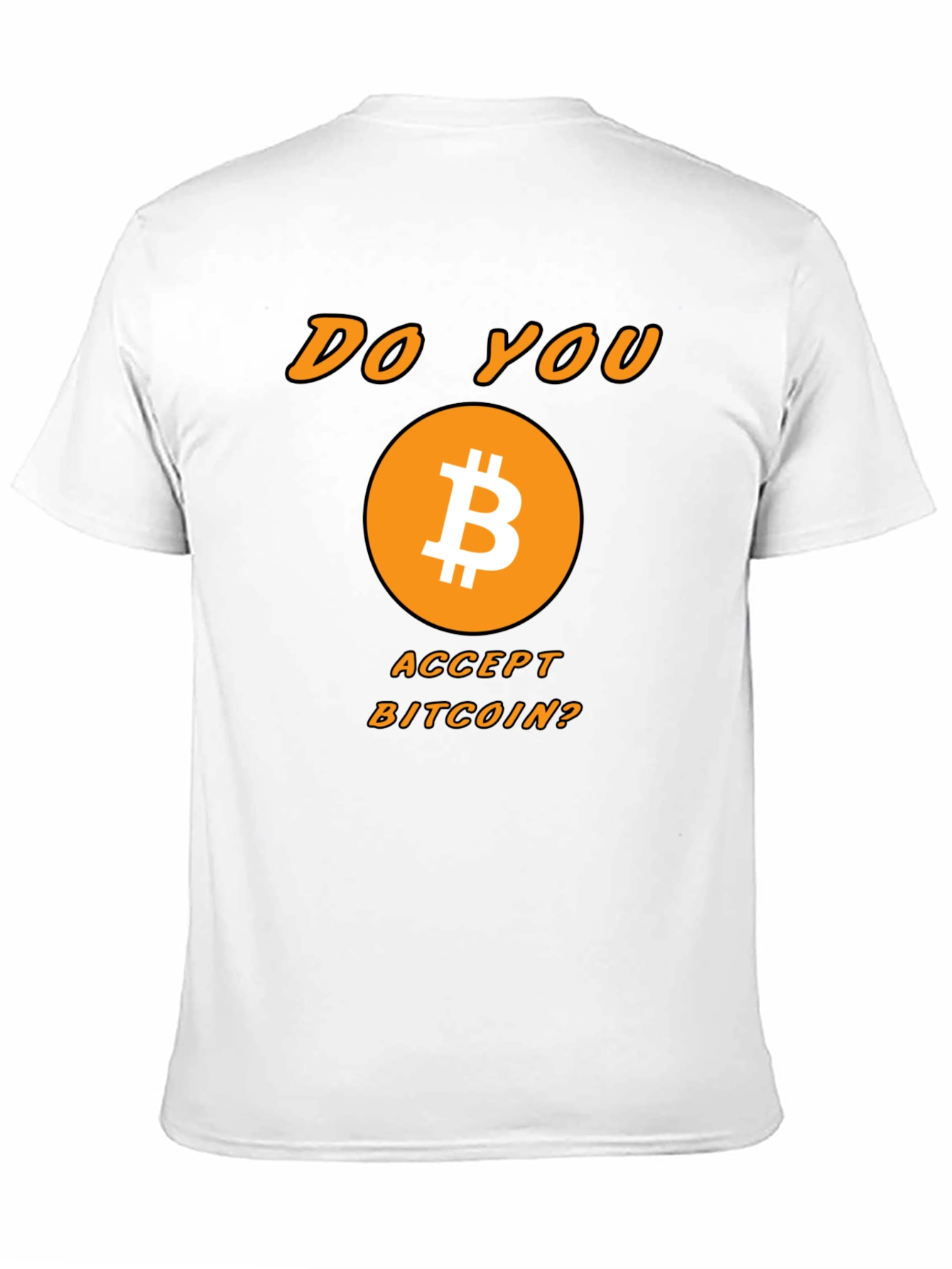 Bitcoin Crypto T-Shirt - Do You Accept Bitcoin?