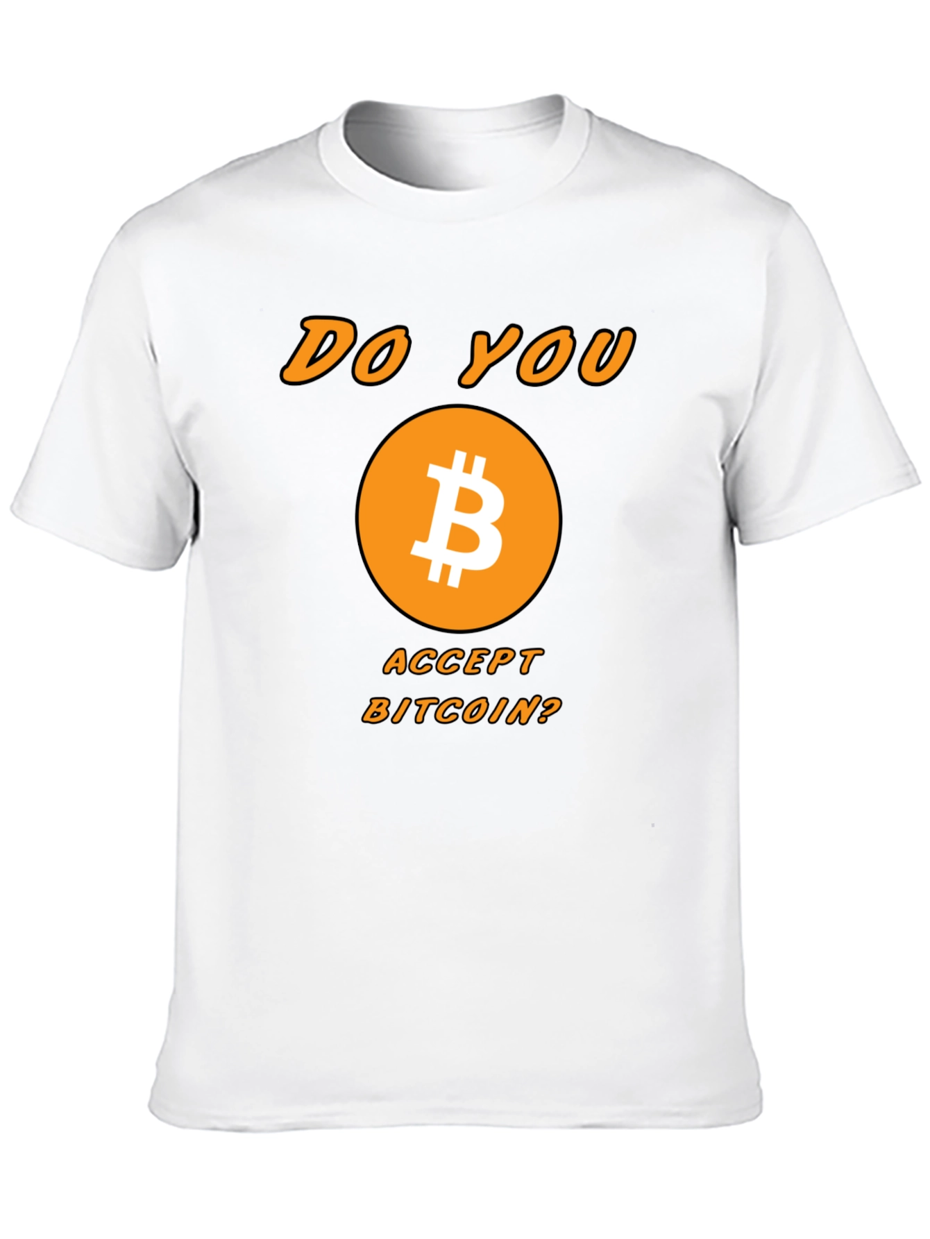 Bitcoin Crypto T-Shirt - Do You Accept Bitcoin?