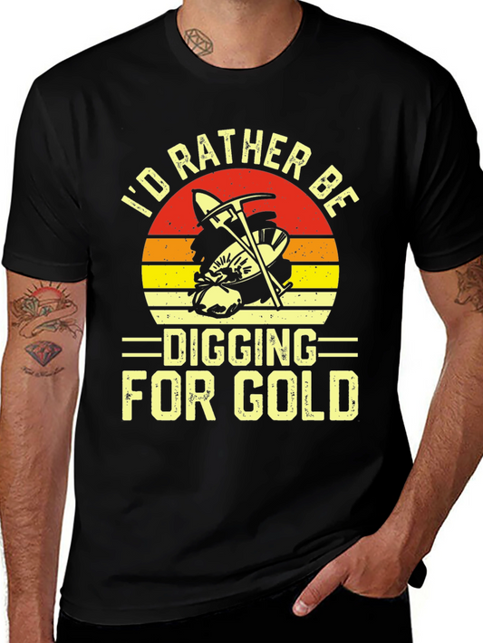 Id Rather Be Digging for Gold T-Shirt