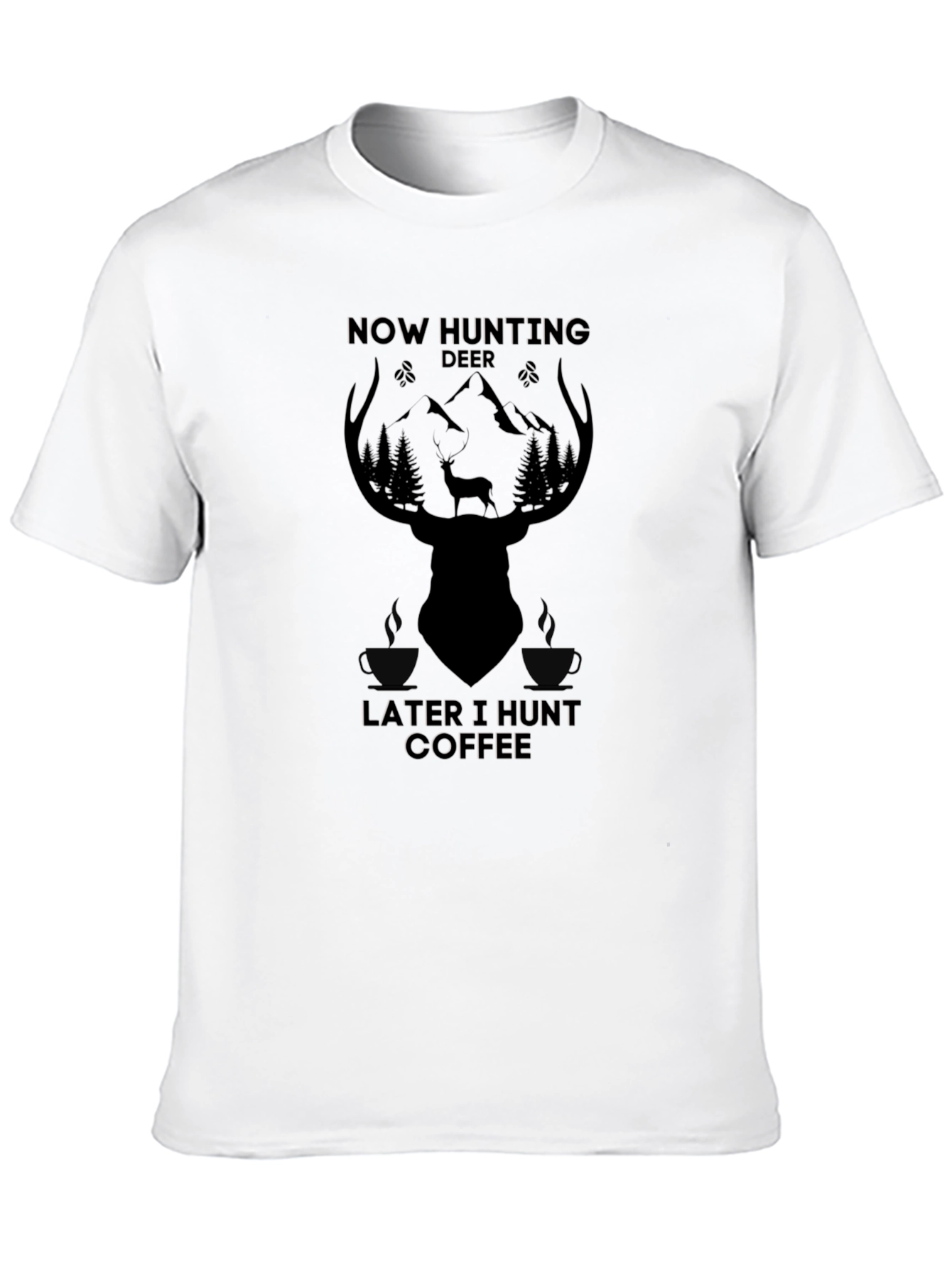Now Hunting Deer Later I Hunt Coffee T-Shirt