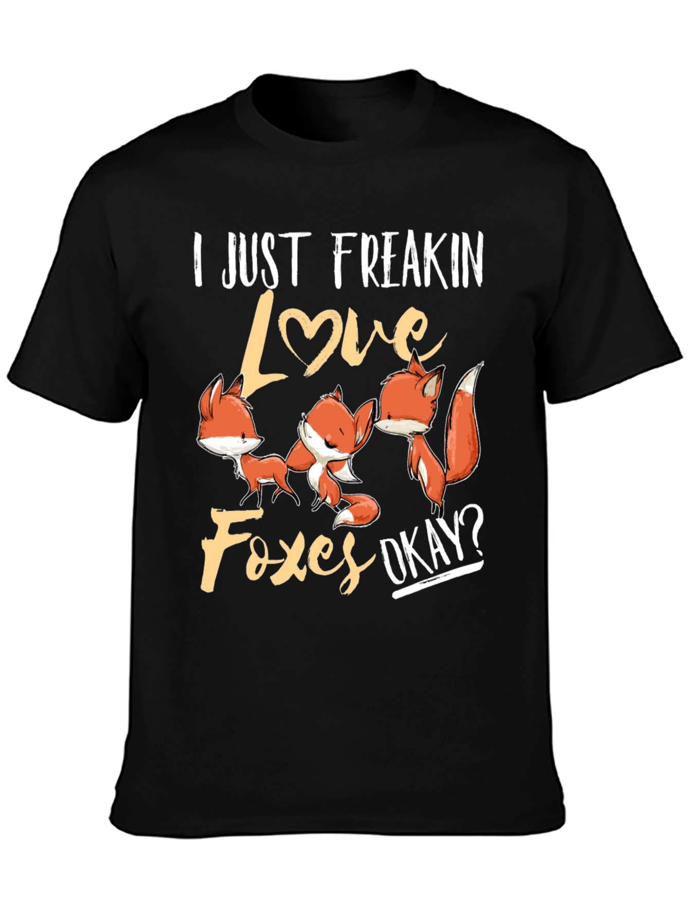 I Just Freakin Love Foxes T-Shirt