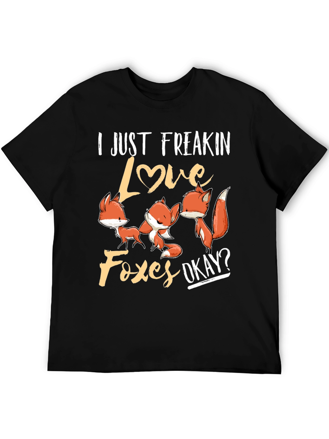 I Just Freakin Love Foxes T-Shirt